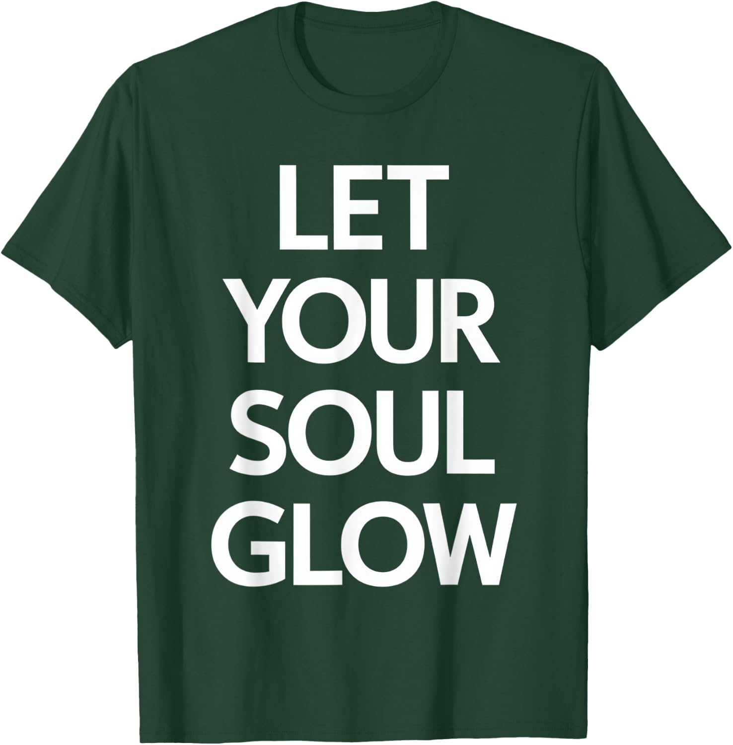 Let Your Soul Glow Inspirational Message T-Shirt - T-Shirt | Forest