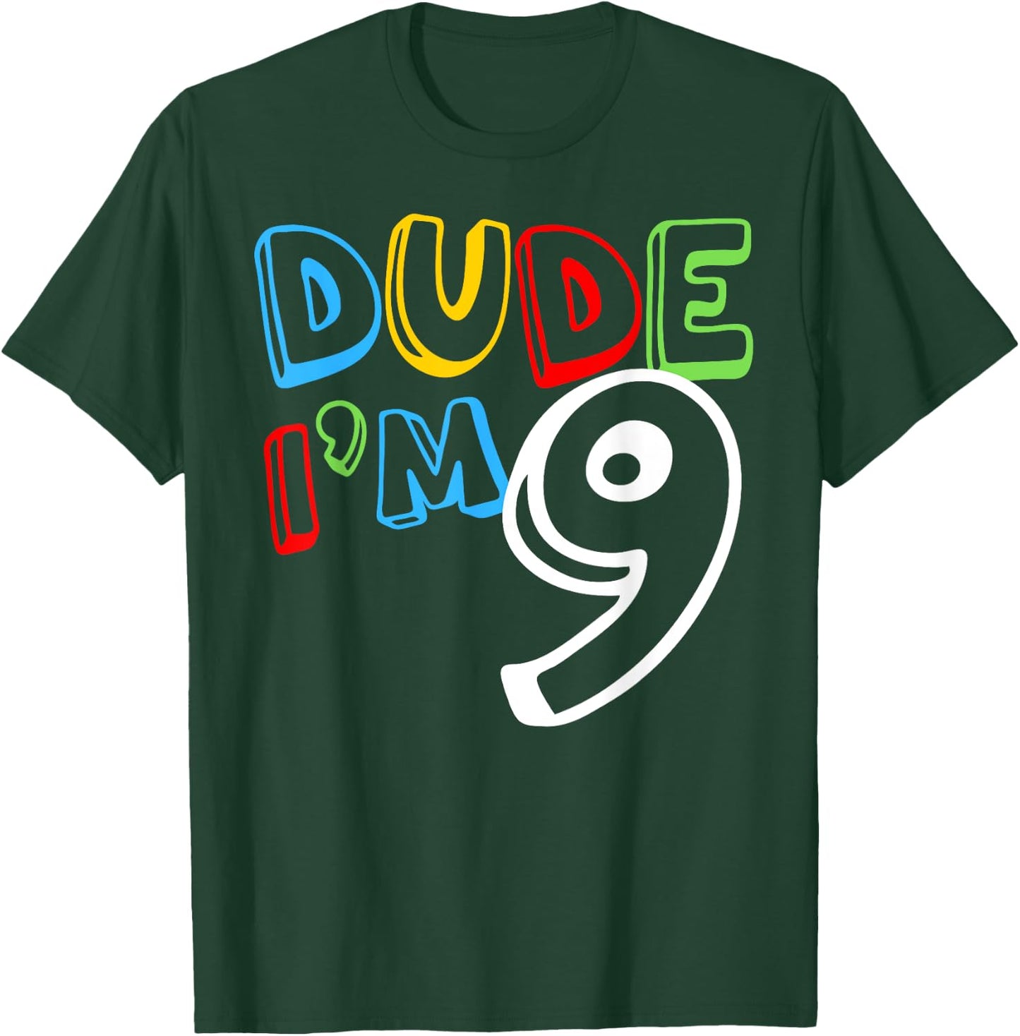 Dude I'm 9 Year Old It's My 9th Birthday Kid Happy Playful T-Shirt - T-Shirt | Forest