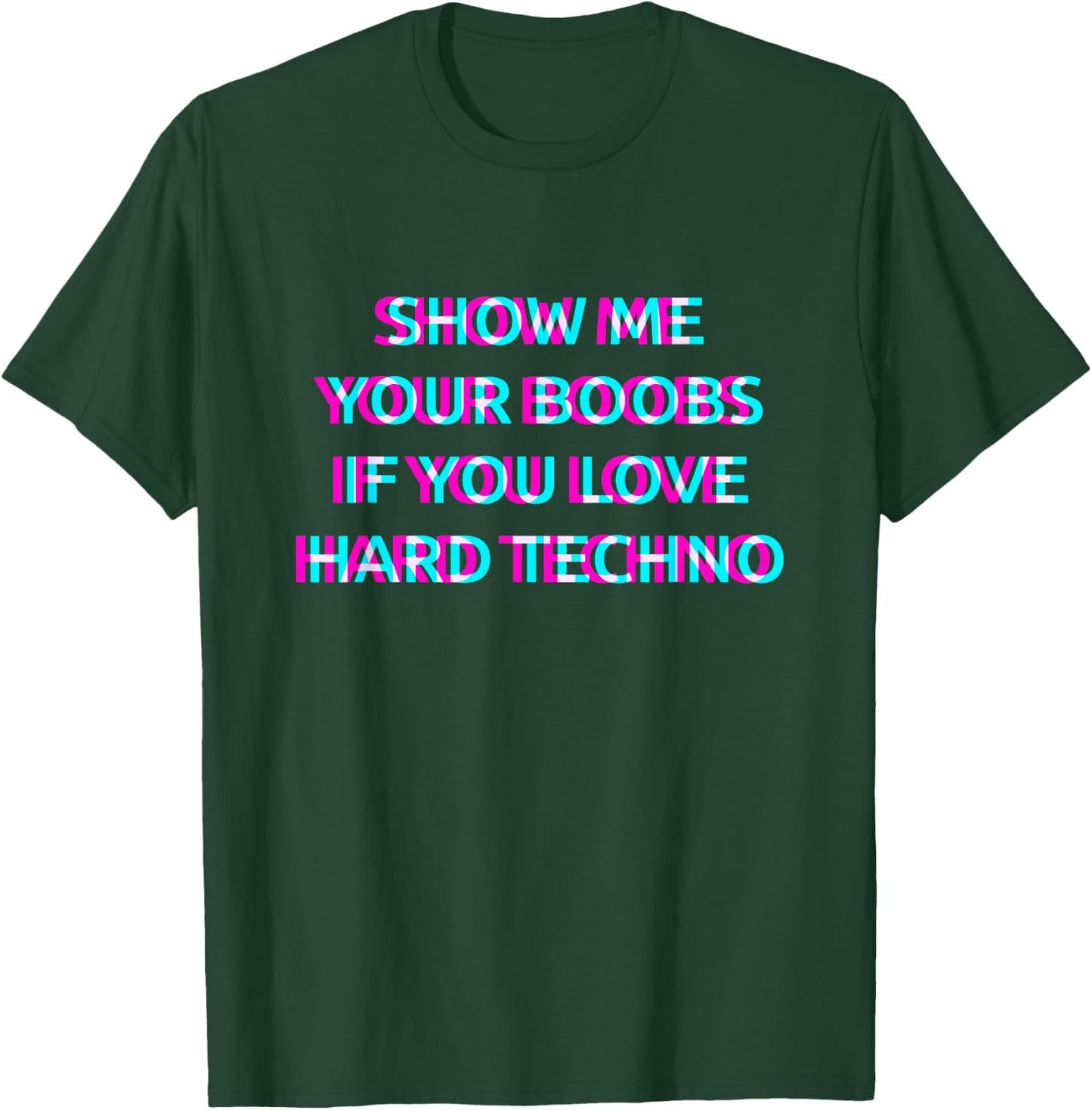 Show Me Your Boobs If You Love Hard Techno Music T-Shirt - T-Shirt | Forest