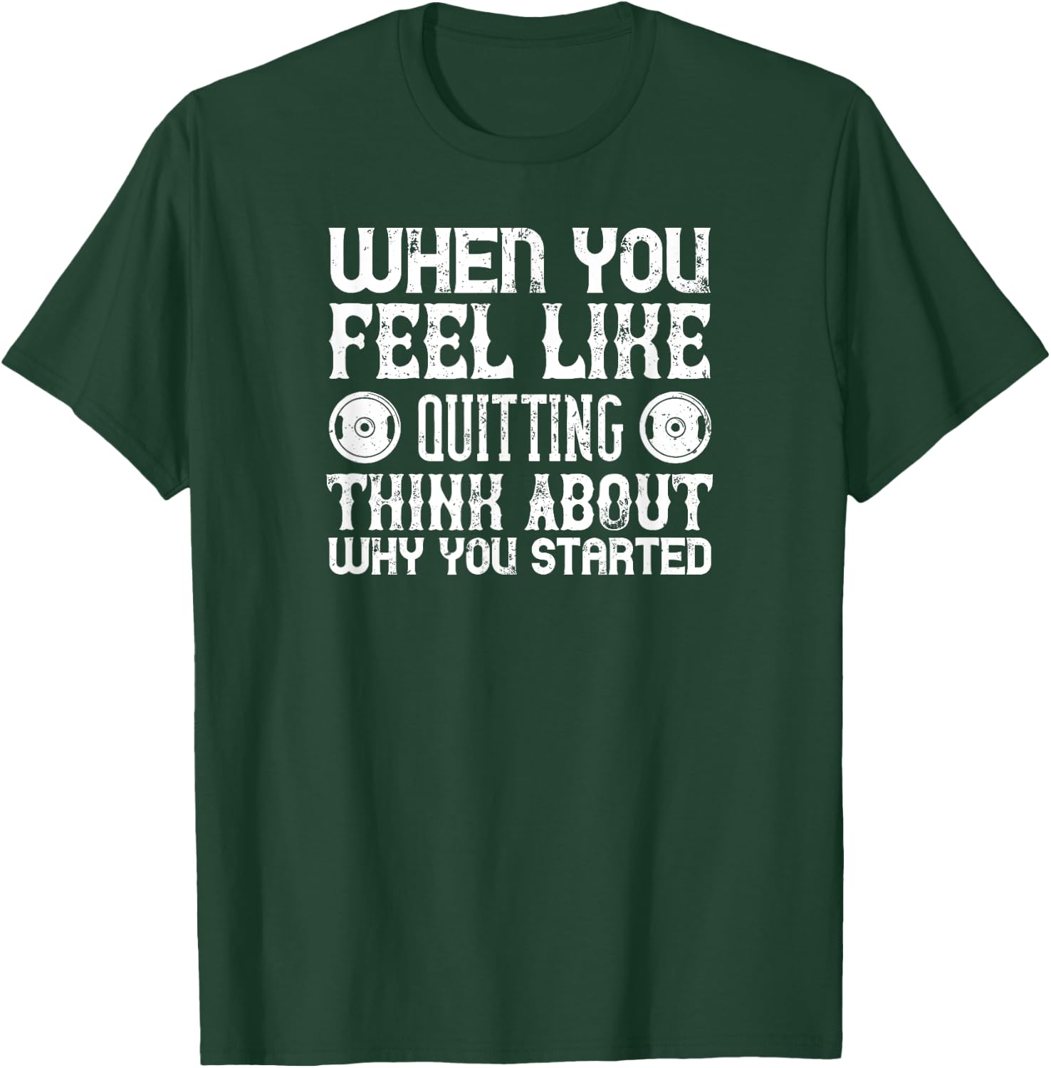 Workout Motivational - When You Feel Like Quitting T-Shirt - T-Shirt | Forest