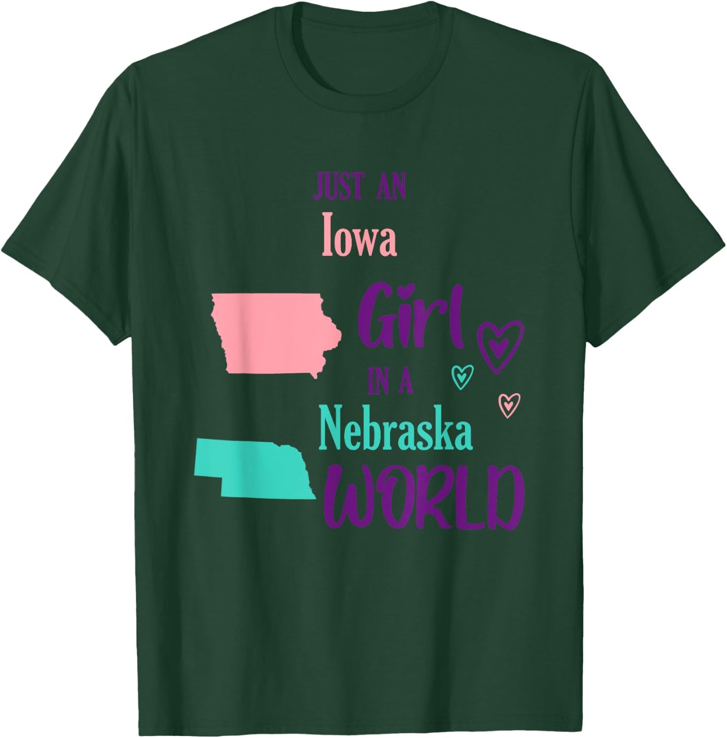 Proud Girl Just an Iowa girl in a Nebraska World T-Shirt - T-Shirt | Forest