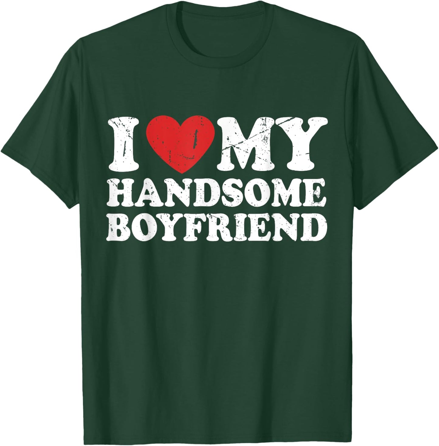 I Love My Handsome Boyfriend I Heart My Handsome Boyfriend T-Shirt - T-Shirt | Forest