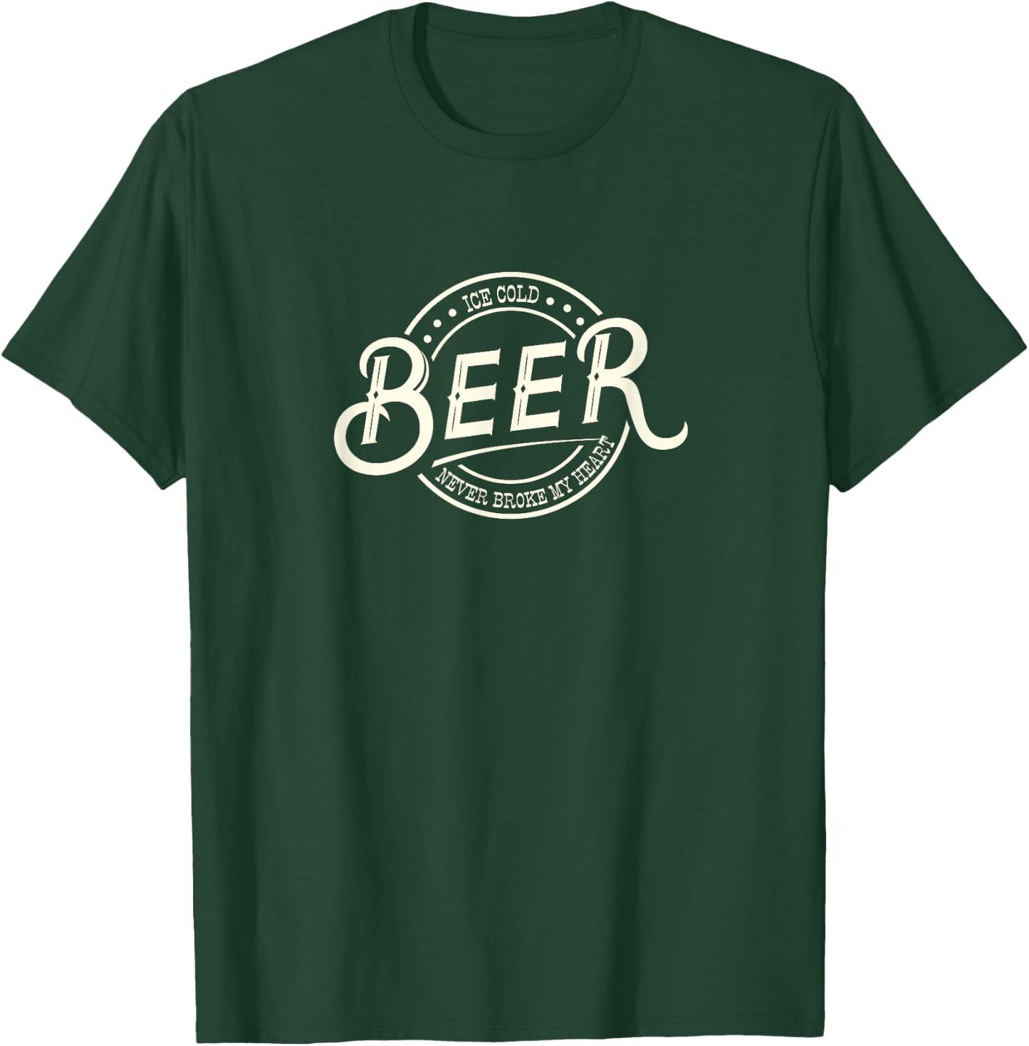 Ice Cold Beer Never Broke My Heart T-Shirt - T-Shirt | Forest