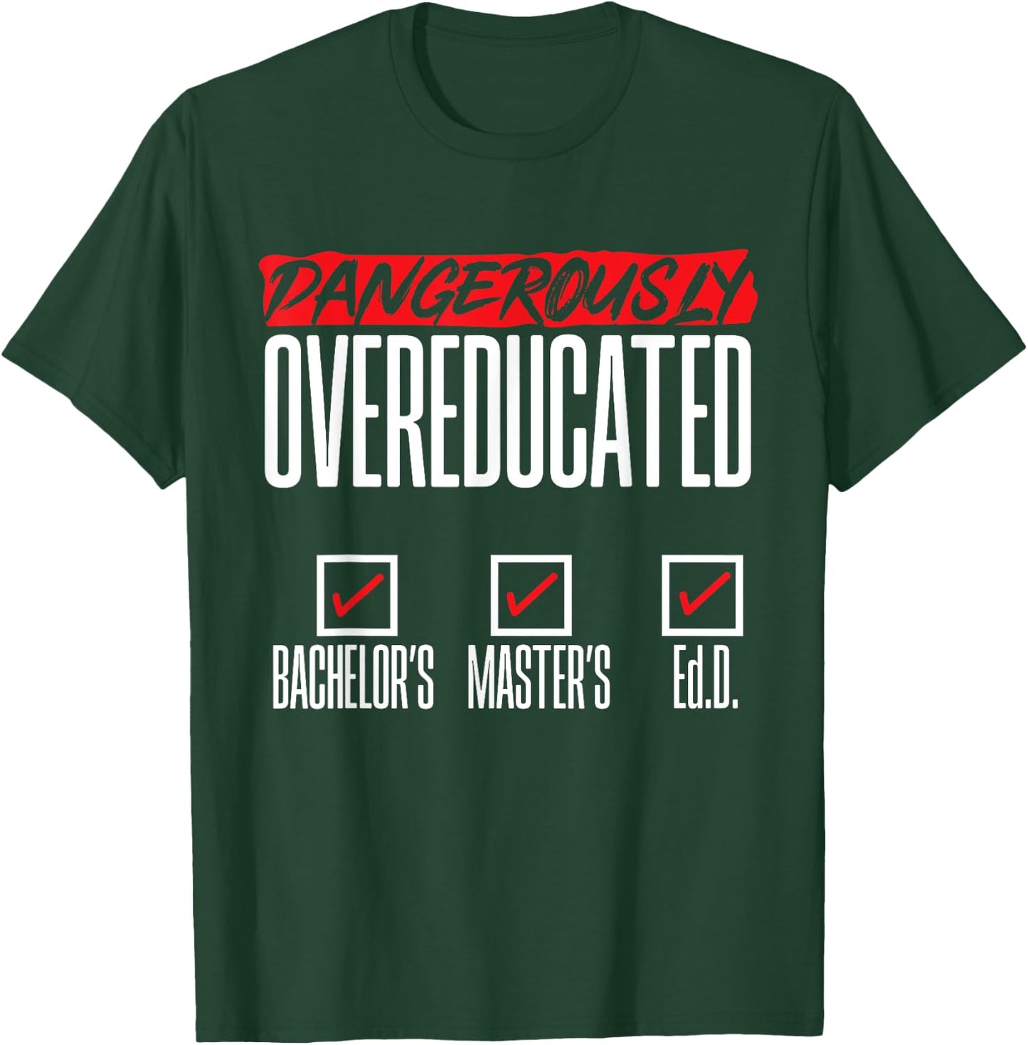 Doctor of Education Ed.D. Dangerously Overeducated T-Shirt - T-Shirt | Forest
