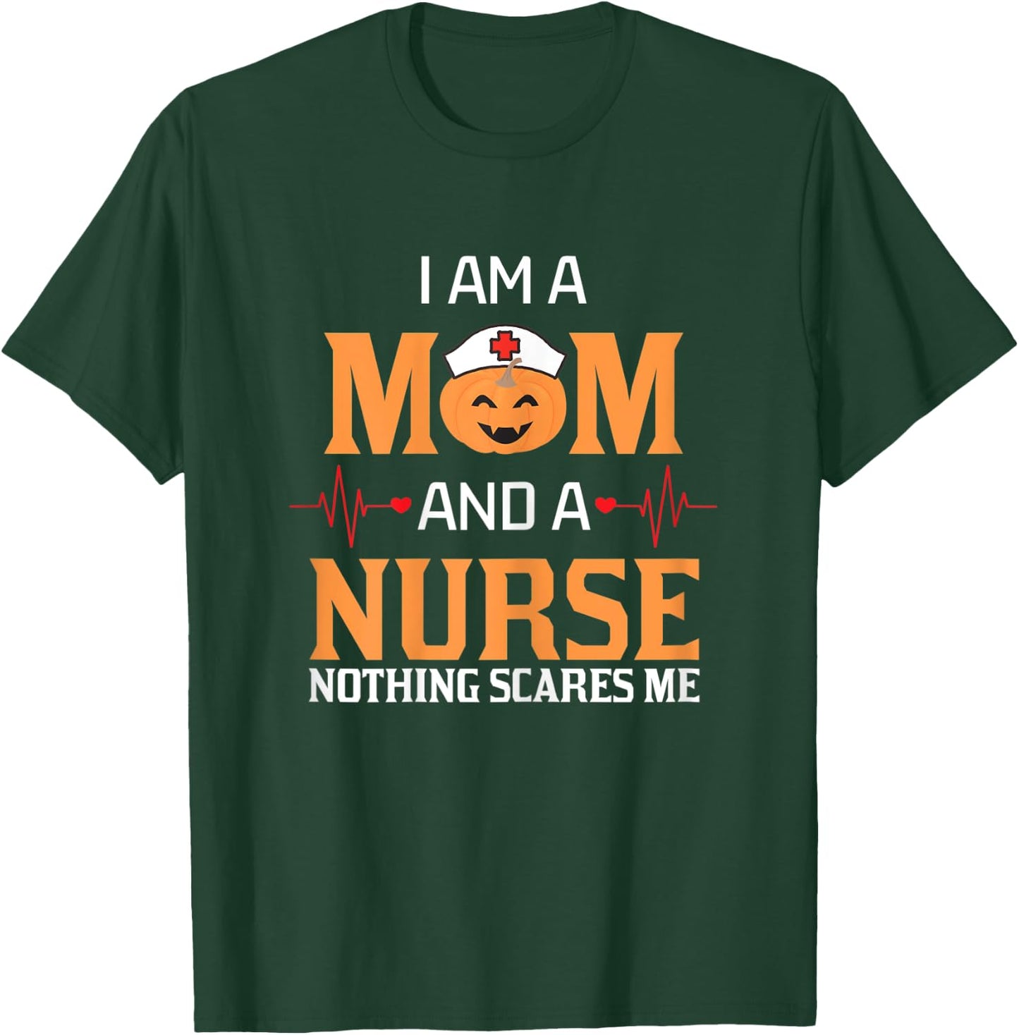 I Am A Mom and A Nurse Nothing Scares Me Halloween Nurse T-Shirt - T-Shirt | Forest