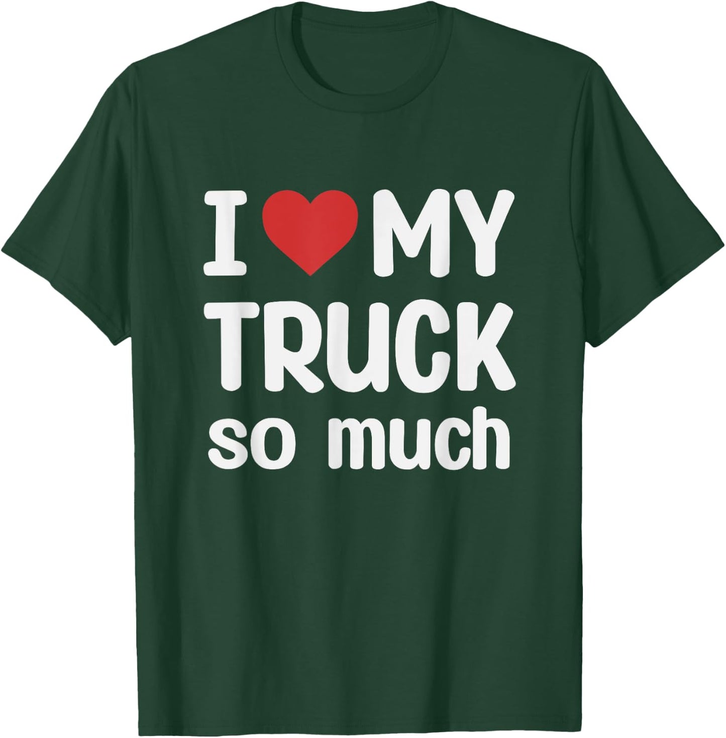 I Love My Truck So Much - I Heart My Truck T-Shirt - T-Shirt | Forest
