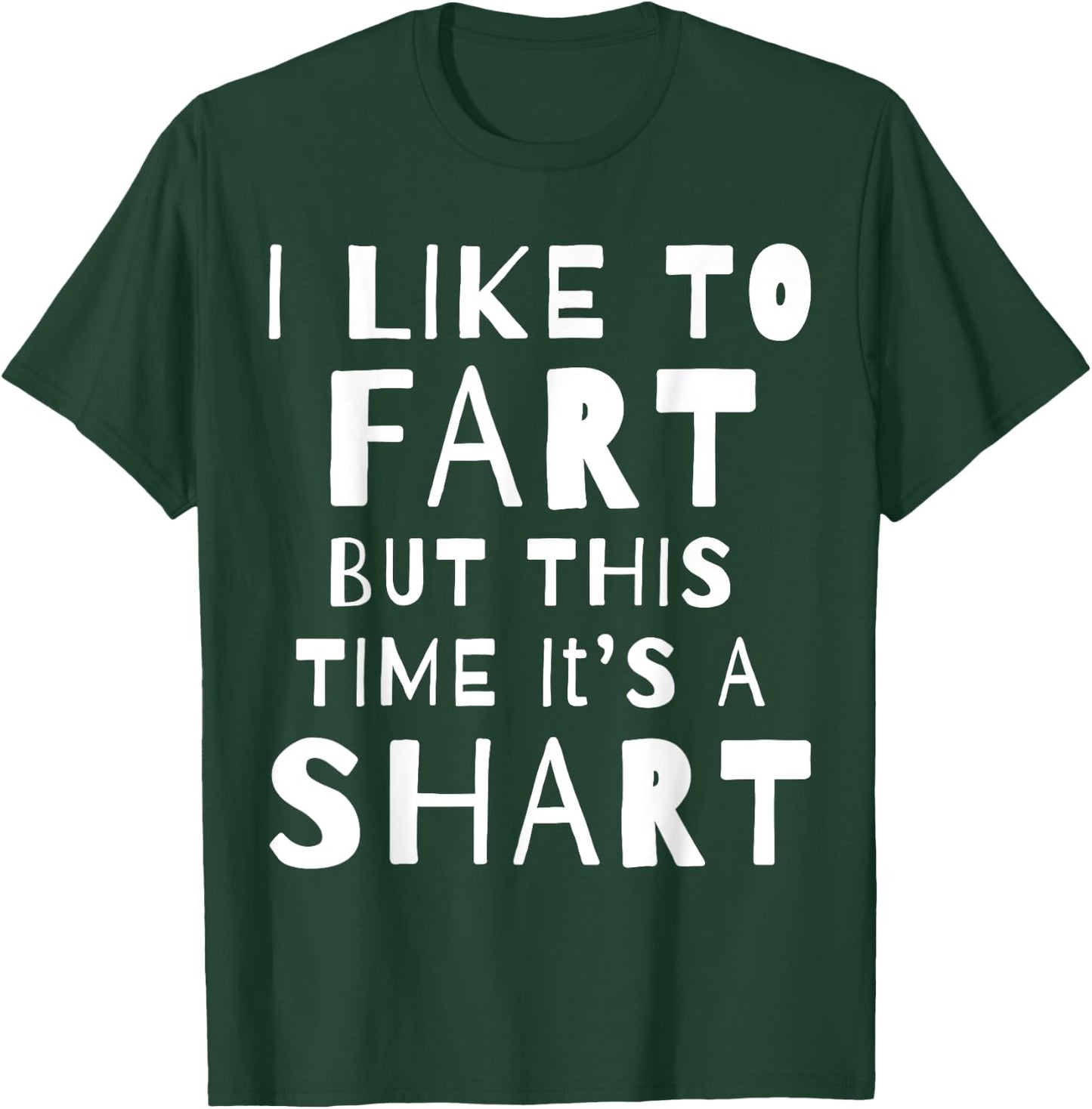 I Like To Fart But This Time It's A Shart T-Shirt - T-Shirt | Forest
