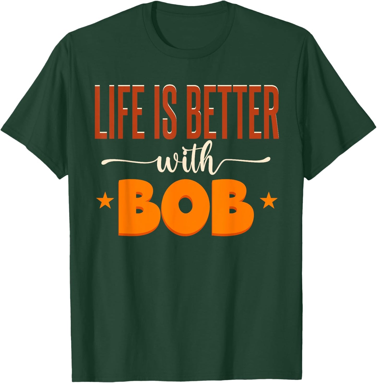 Life Is Better With Bob T-Shirt - T-Shirt | Forest