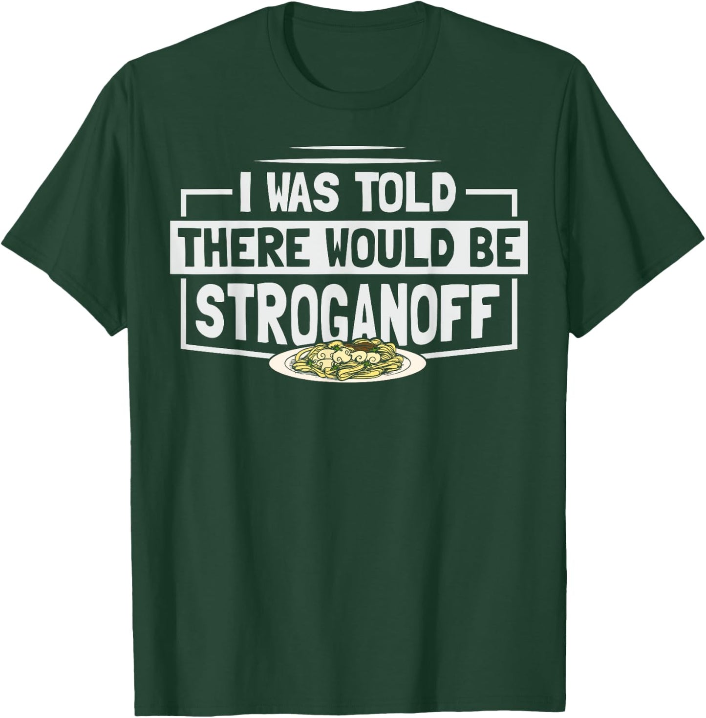 Beef Stroganoff Pasta Quote for a Stroganoff lover T-Shirt - T-Shirt | Forest