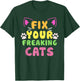 Fix Your Freaking Cats Vet Tech Cat Feral Owner T-Shirt - T-Shirt | Forest