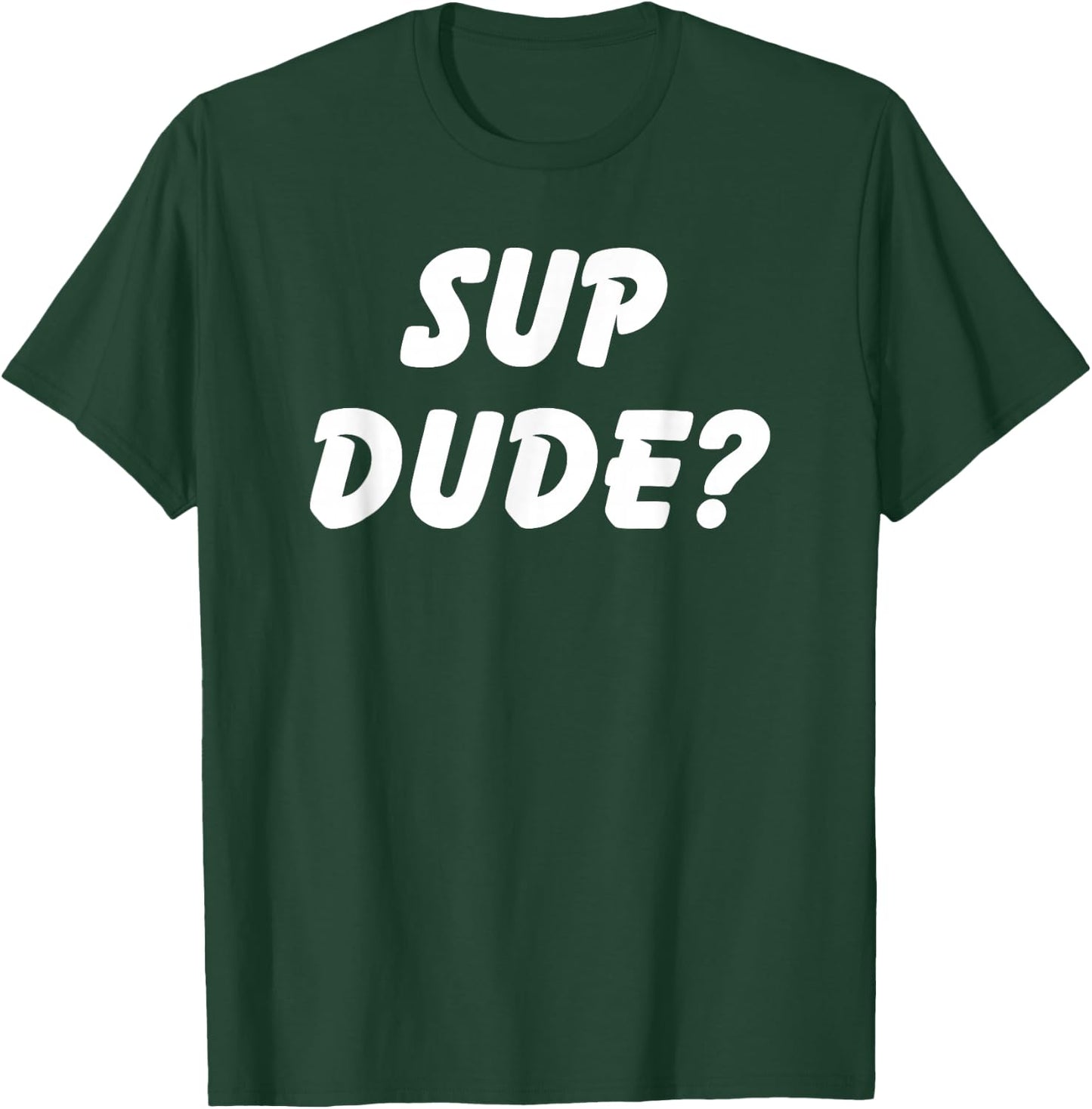 Sup Dude? Cool Bro Funny School Boy Humor Kid Teen Girl T-Shirt - T-Shirt | Forest