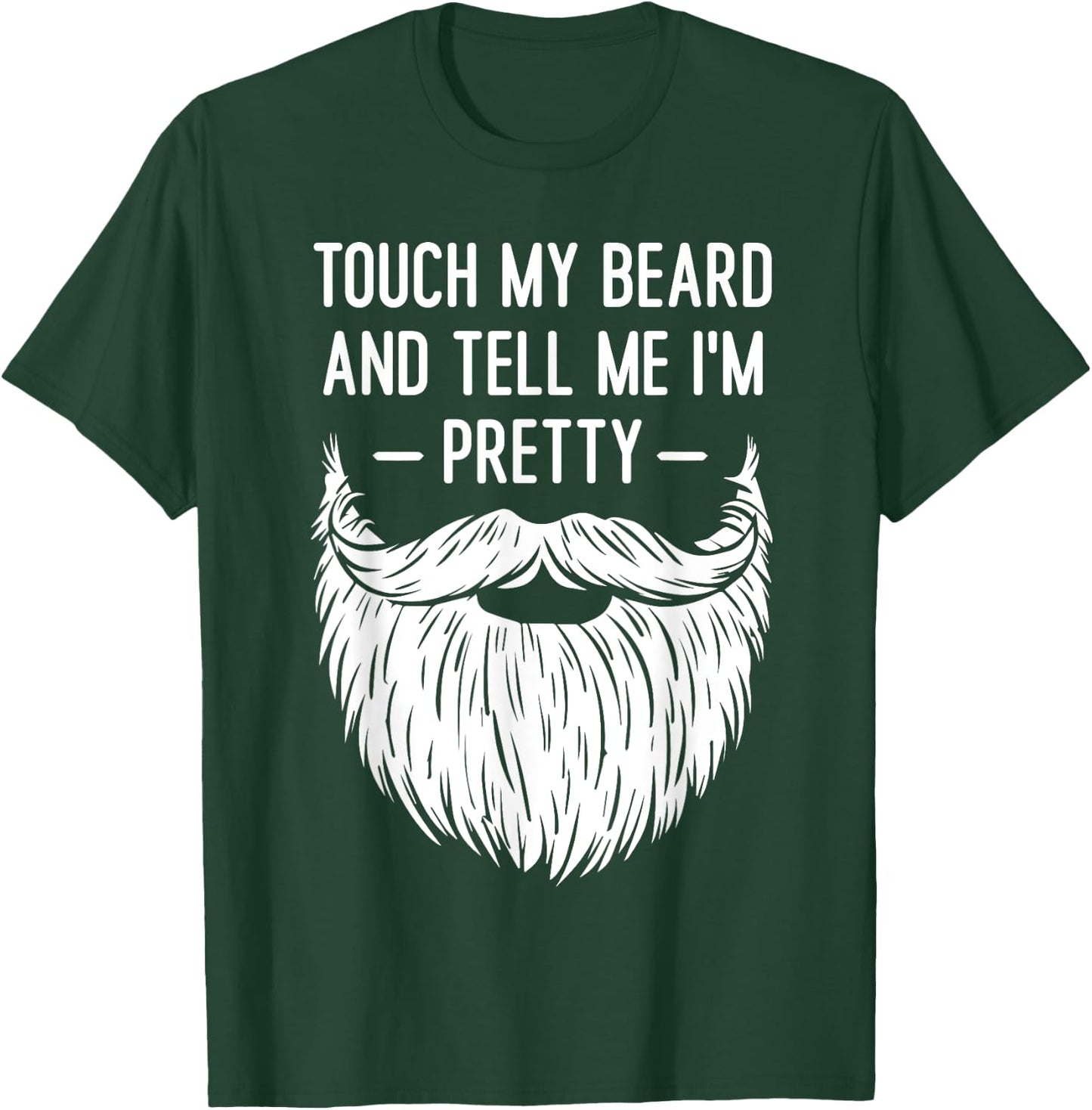 Touch My Beard And Tell Me I'm Pretty Funny Saying Quote T-Shirt - T-Shirt | Forest