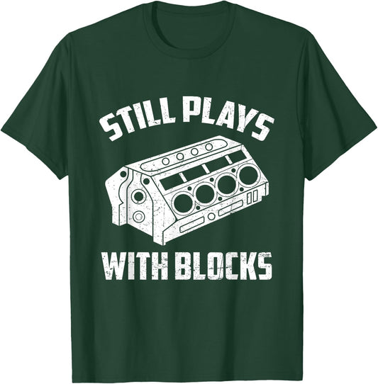Still Plays With Blocks Funny Auto Car Mechanic Saying T-Shirt - T-Shirt | Forest