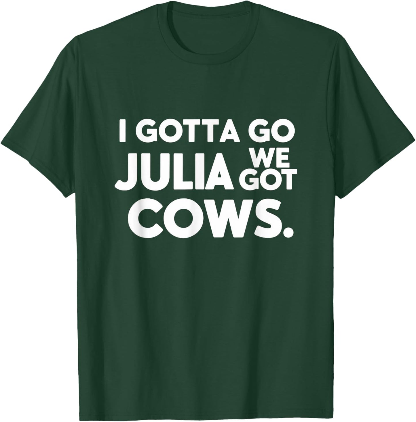 Funny I Gotta Go Julia, We Got Cows Men Friends T-Shirt - T-Shirt | Forest