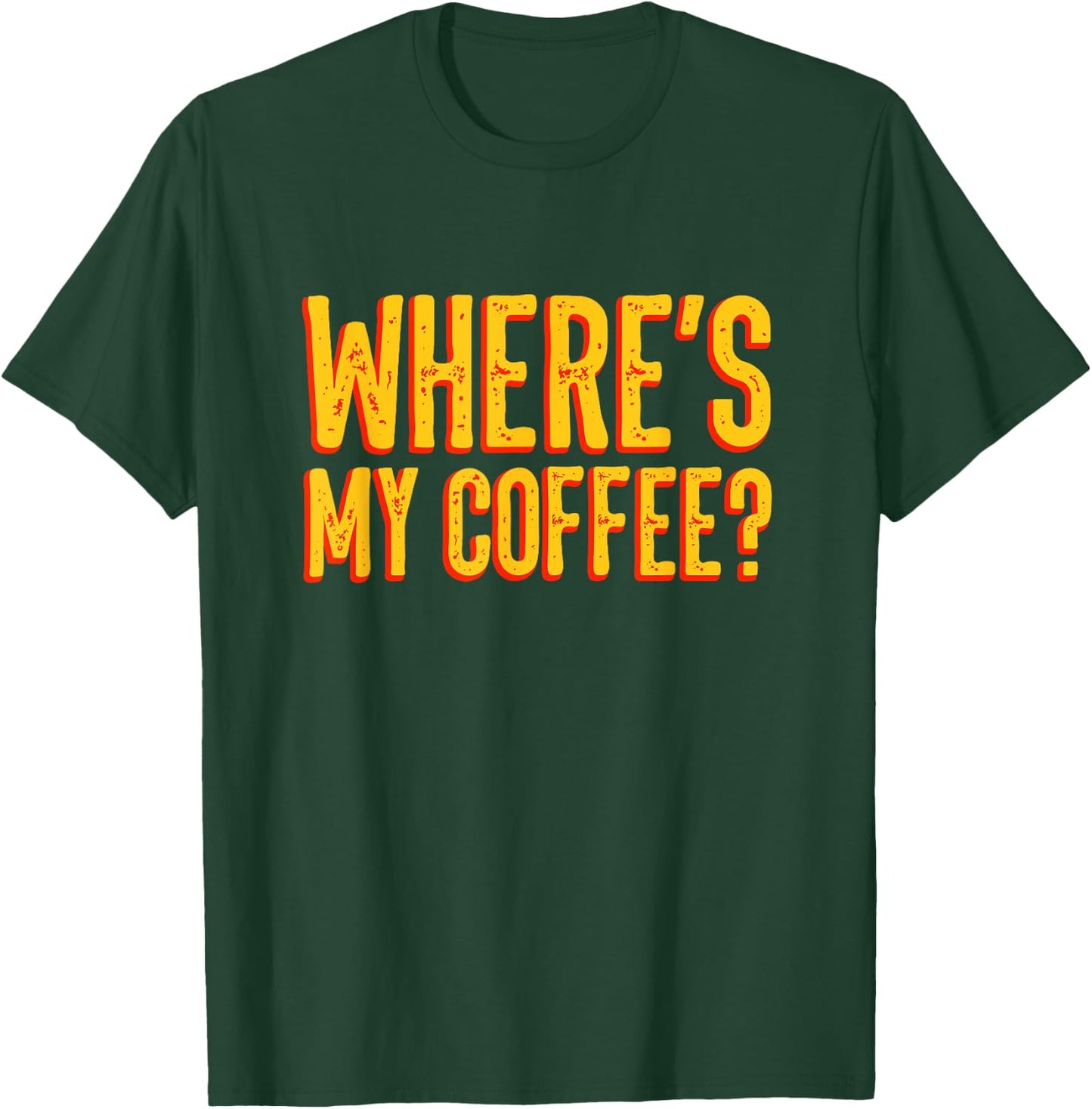 Where's my coffee? shirt T-Shirt - T-Shirt | Forest