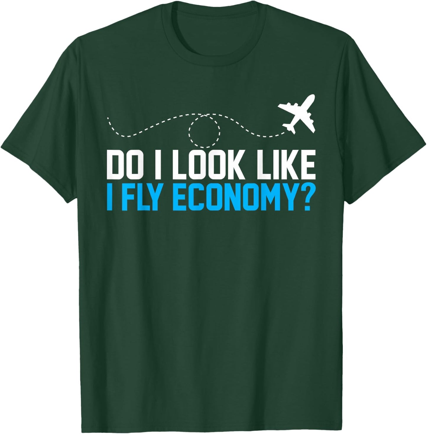 Do I Look Like I Fly Economy ? Funny First Class Airplane T-Shirt - T-Shirt | Forest
