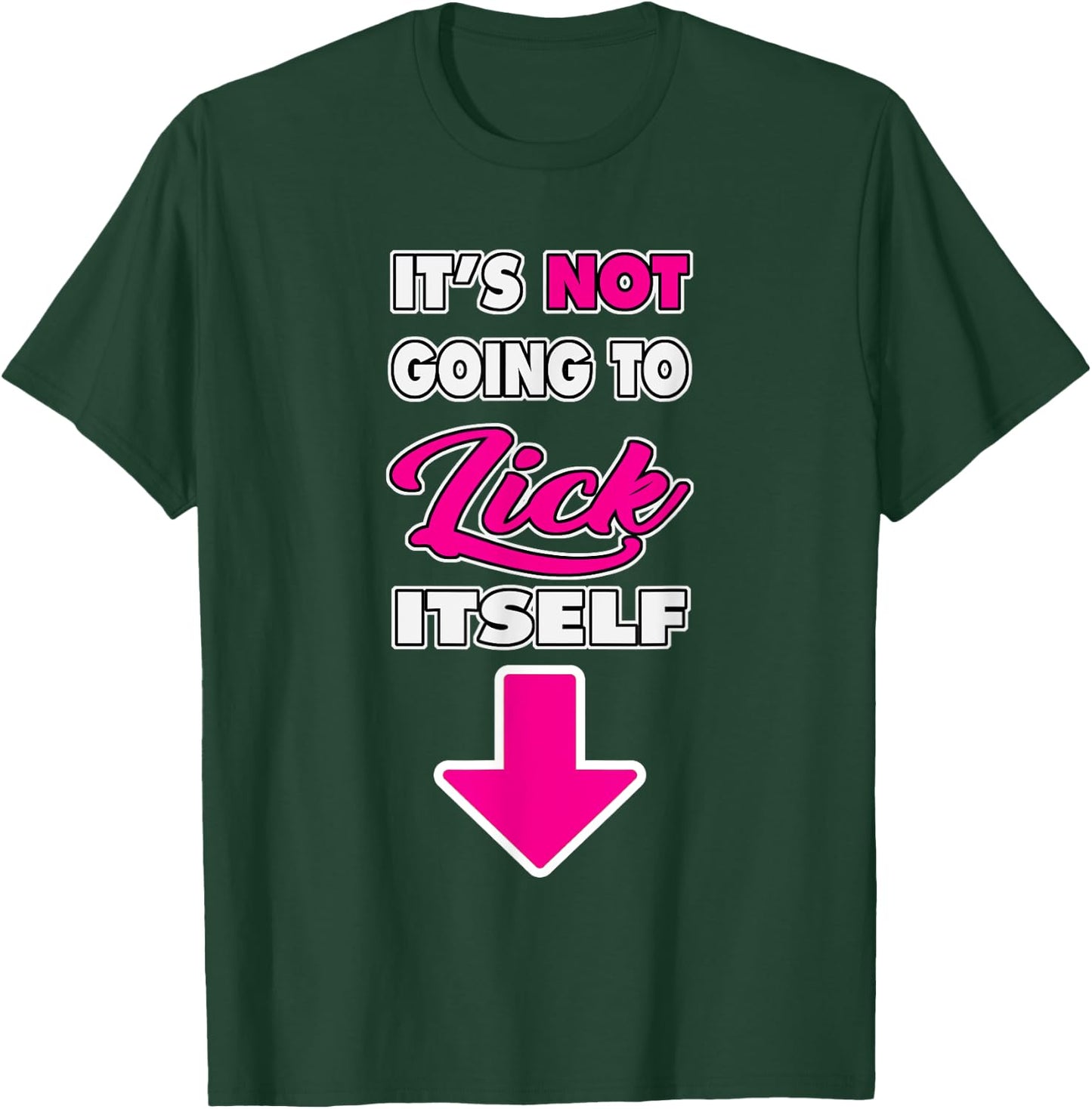 Funny It's Not going to Lick ItSelf Arrow crotch T-Shirt - T-Shirt | Forest