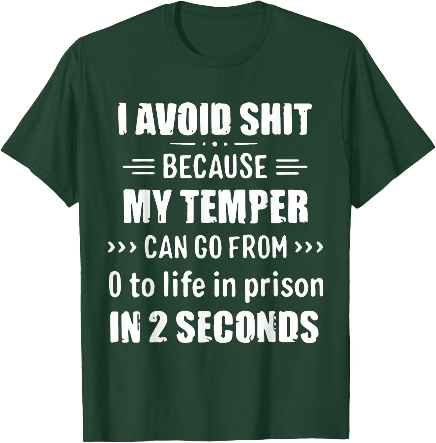 I Avoid Shit Because My Temper Can Go From To Life In Prison T-Shirt - T-Shirt | Forest