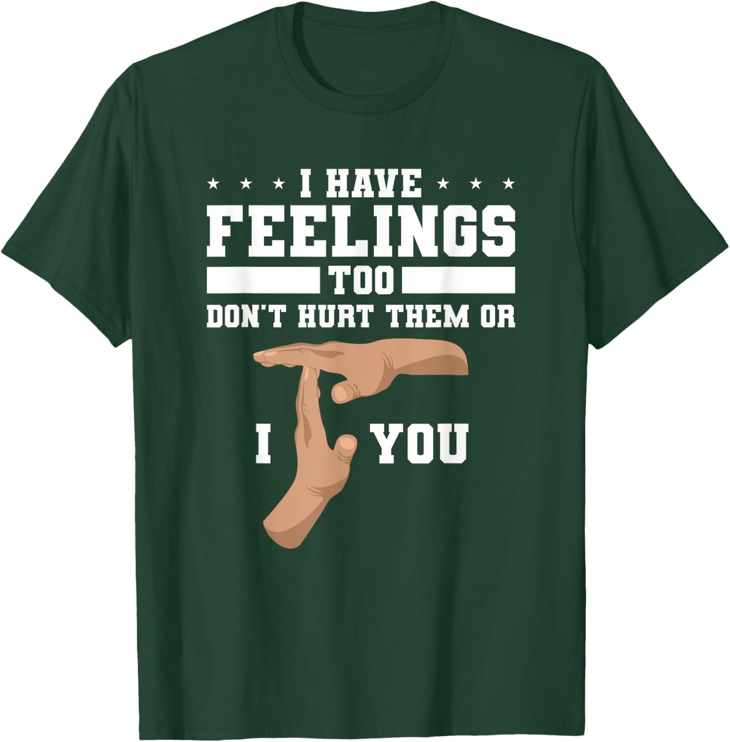 I Have Feelings Too Don't Hurt Them Or I T You T-Shirt - T-Shirt | Forest