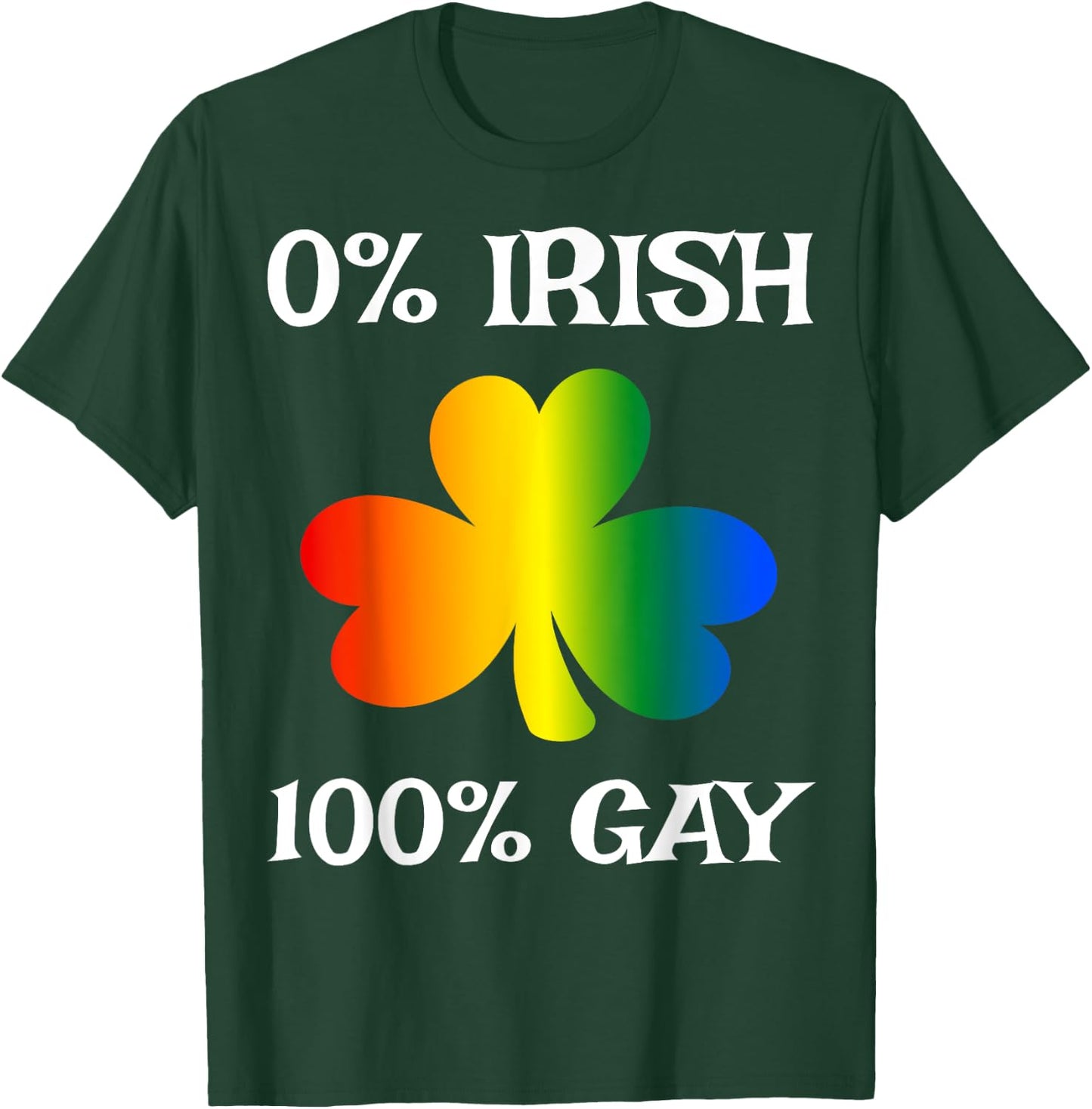 0% Irish 100% Gay Funny St. Saint Patrick's Day T-Shirt - T-Shirt | Forest