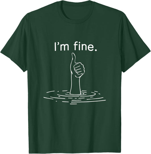 I'm Fine Like Hand Thumbs Up On Water Surface Funny T-Shirt - T-Shirt | Forest