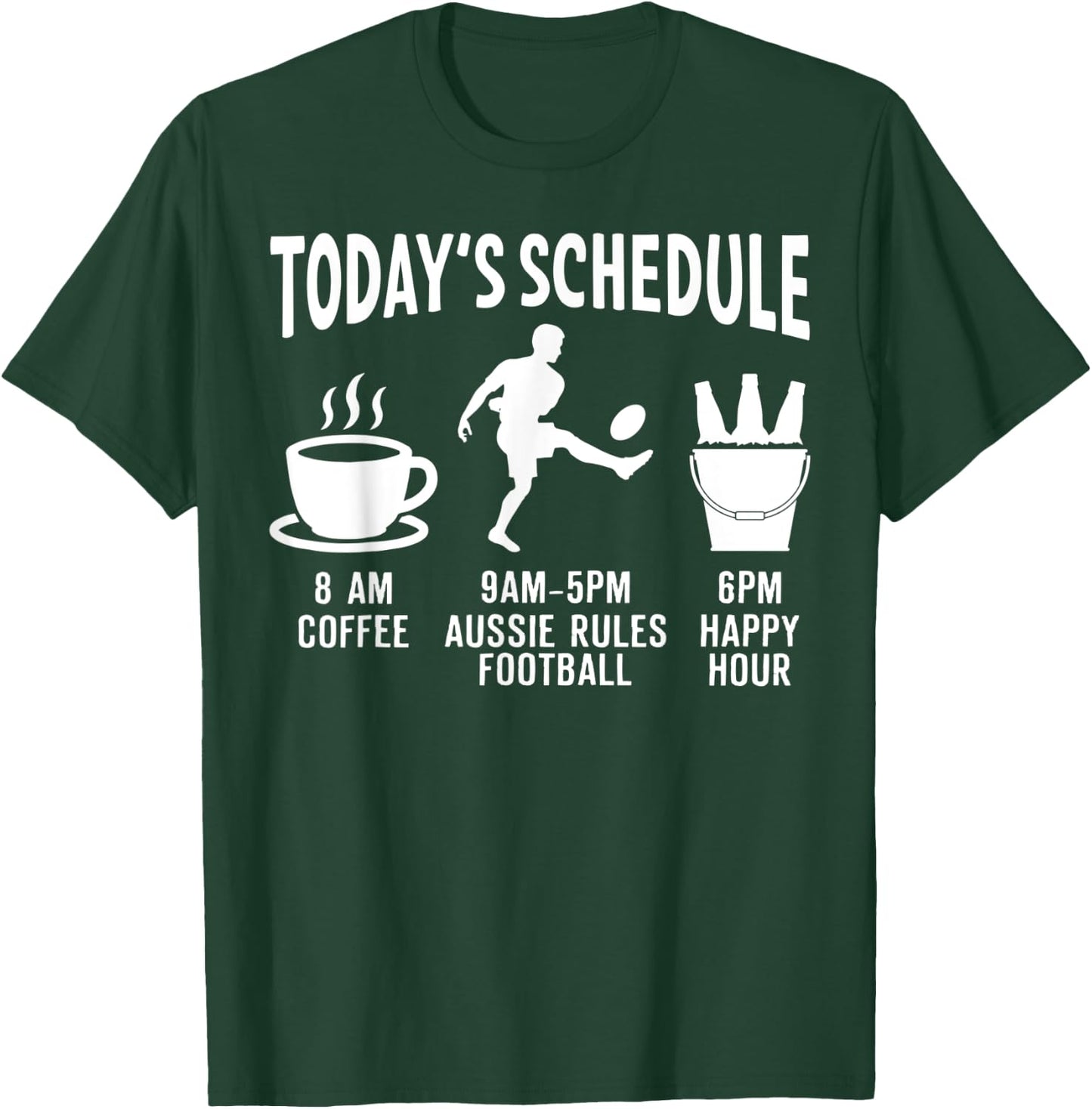 Aussie Rules Football Shirt Gift - Today's Schedule T-Shirt - T-Shirt | Forest