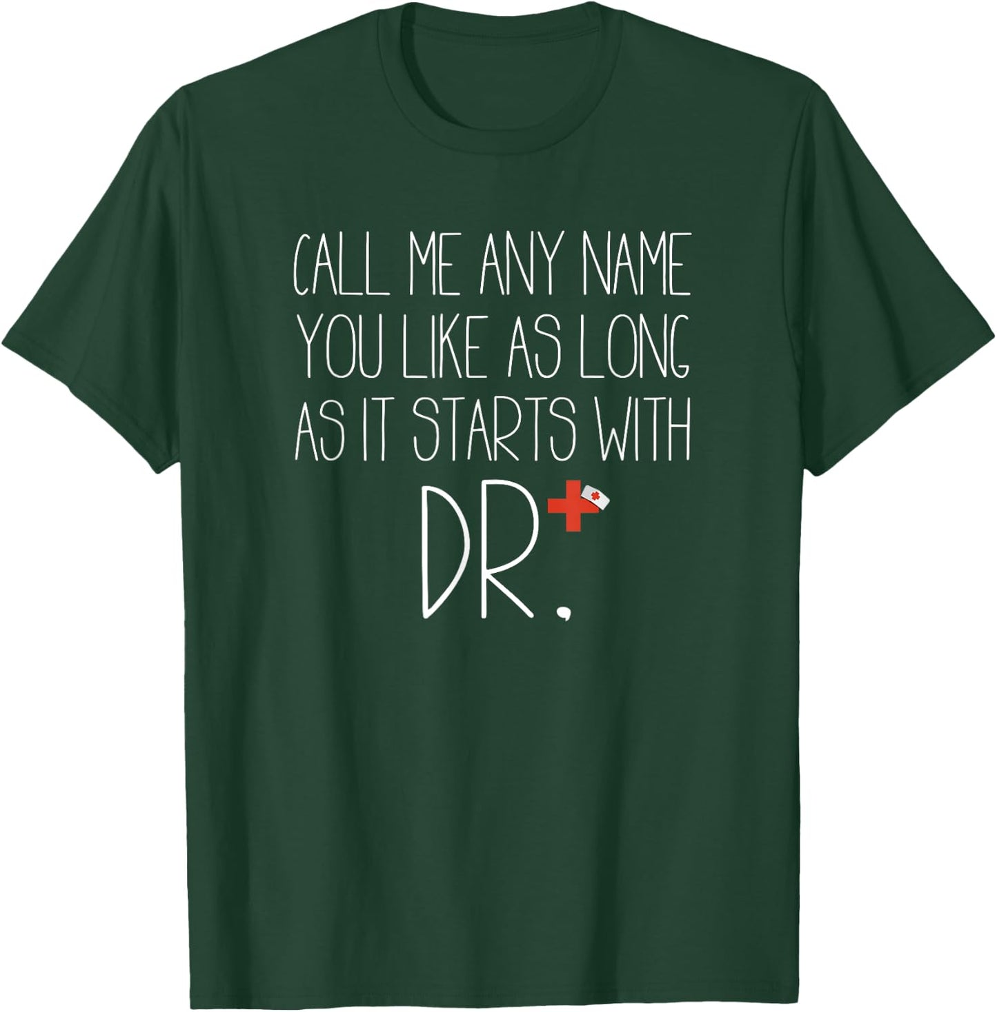 Call Me Any Name You Like As Long As It Starts With DR DNP T-Shirt - T-Shirt | Forest