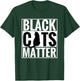 Black Cats Matter Funny Parody Black Lives Matter Shirt T-Shirt - T-Shirt | Forest