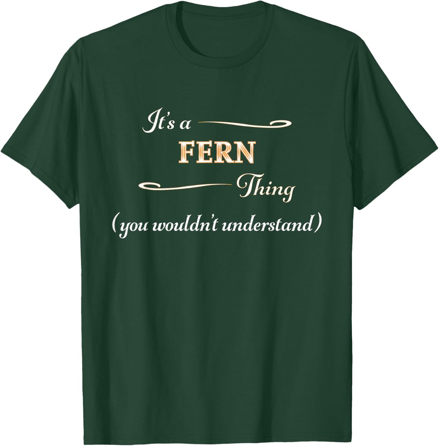 It's a FERN Thing, You Wouldn't Understand | Name Gift T-Shirt - T-Shirt | Forest