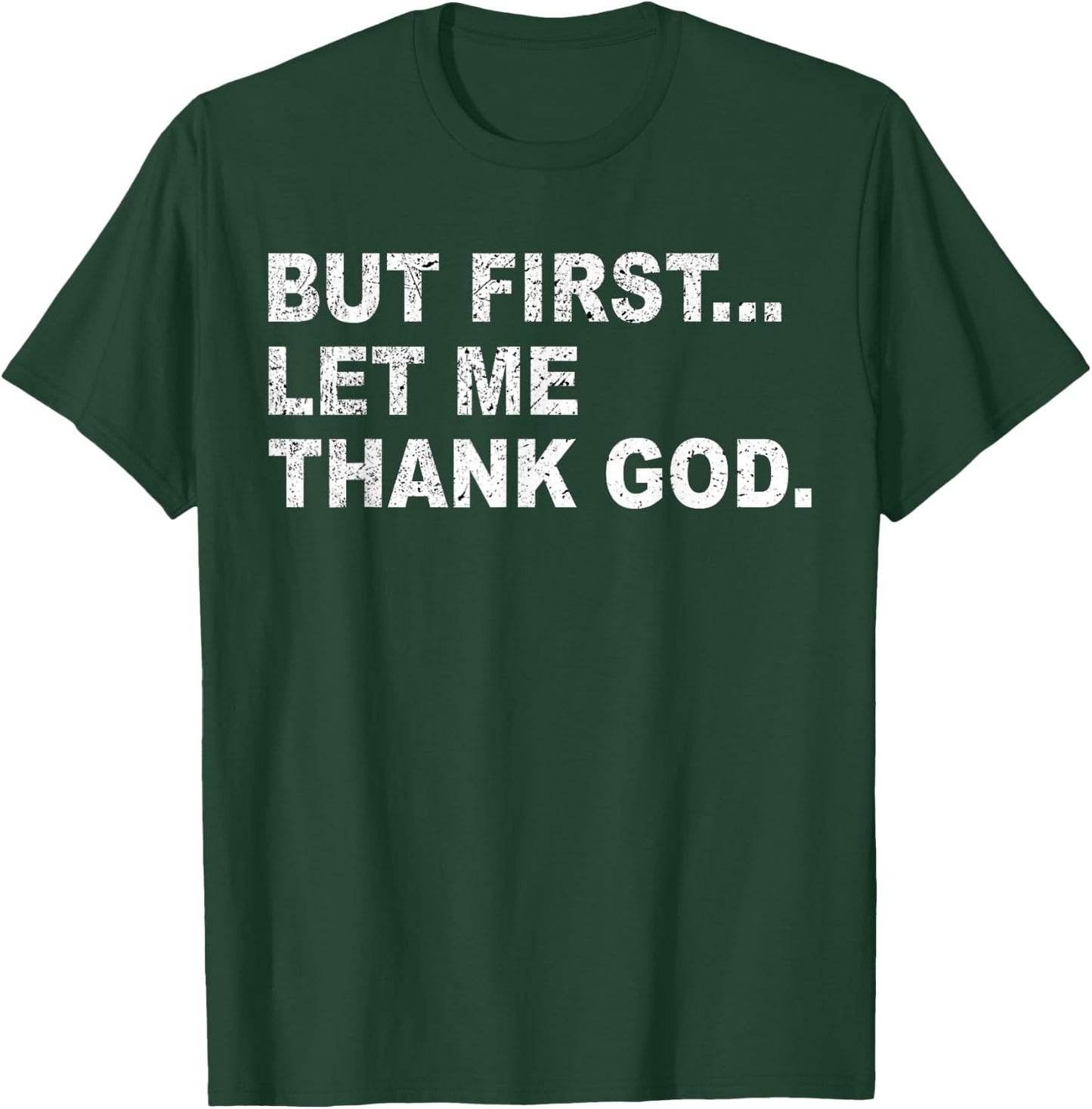 But First Let Me Thank God T-Shirt - T-Shirt | Forest