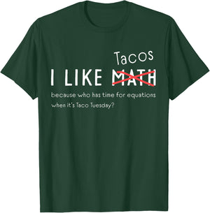 I Love Tacos Funny Math Student for Taco Tuesday Funny T-Shirt - T-Shirt | Forest