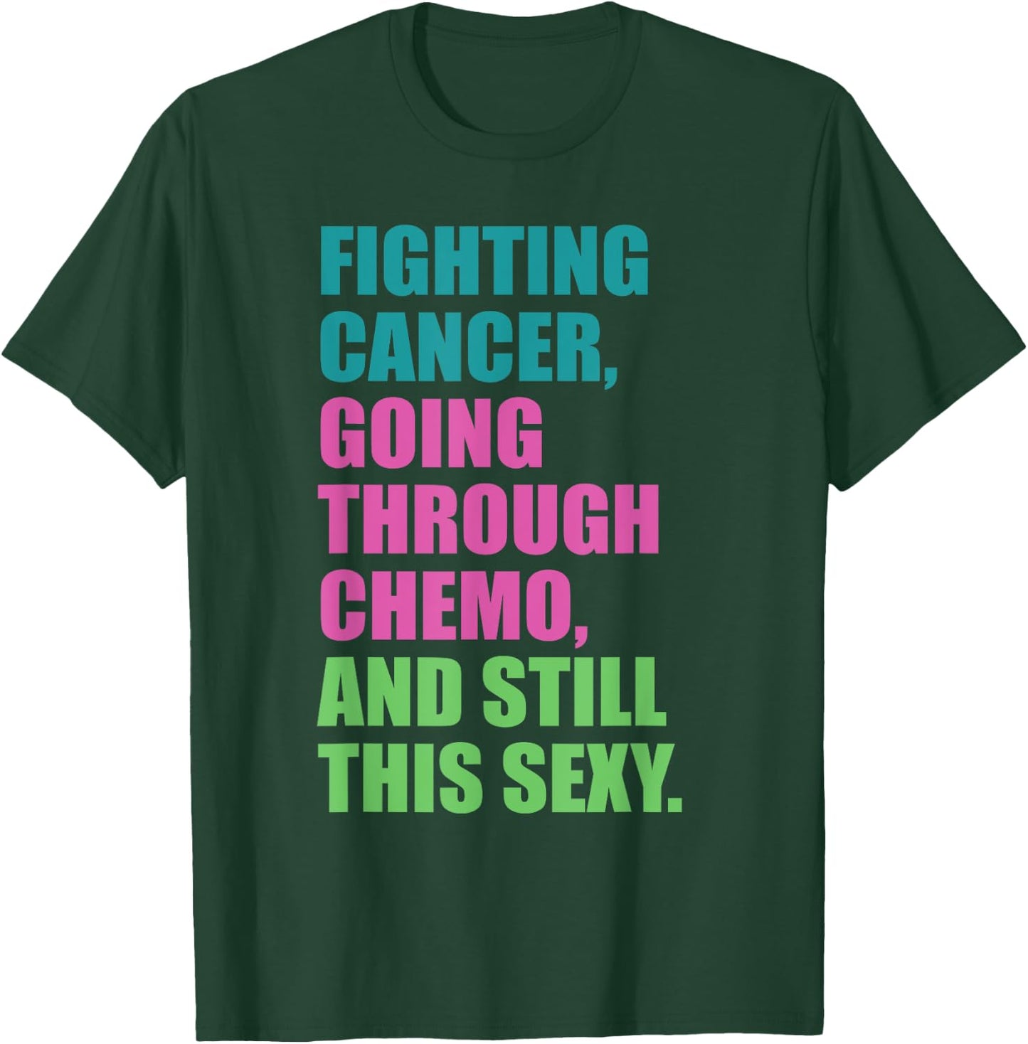 Going through chemo Fighting CANCER and still Sexy Cancer T-Shirt - T-Shirt | Forest