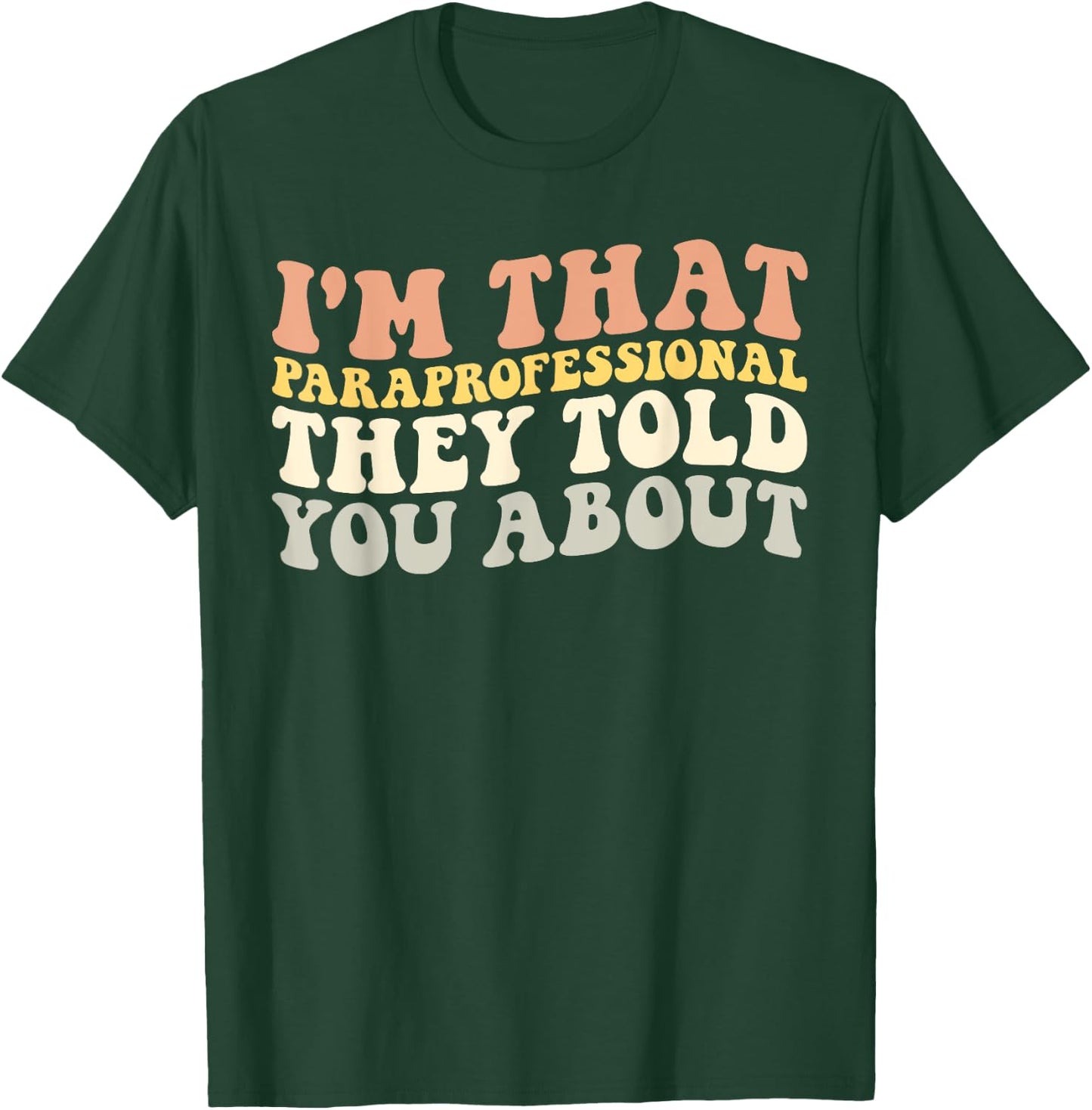 I'm That Paraprofessional They Told You About Funny Teachers T-Shirt - T-Shirt | Forest