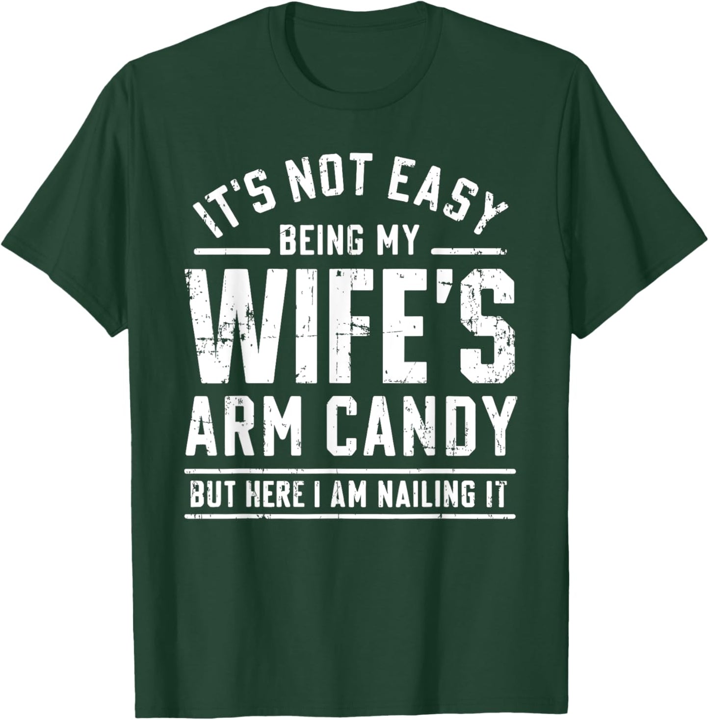 Funny Husband Gifts It's Not Easy Being My Wife's Arm Candy T-Shirt - T-Shirt | Forest