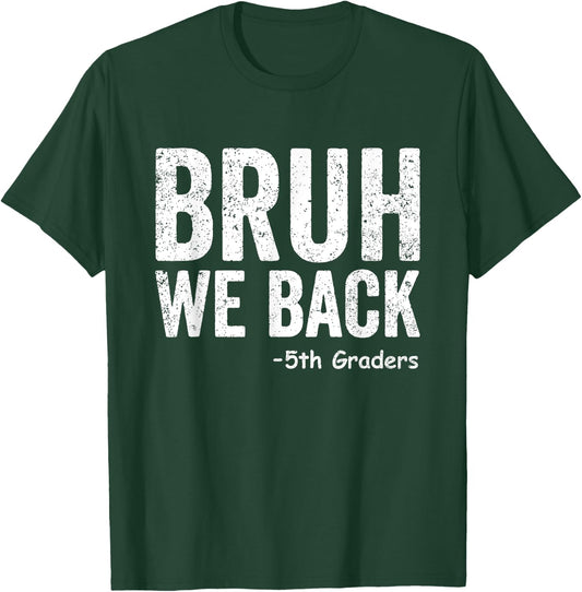 Bruh We Back 5th Graders Fifth Grade Back To School Funny T-Shirt - T-Shirt | Forest