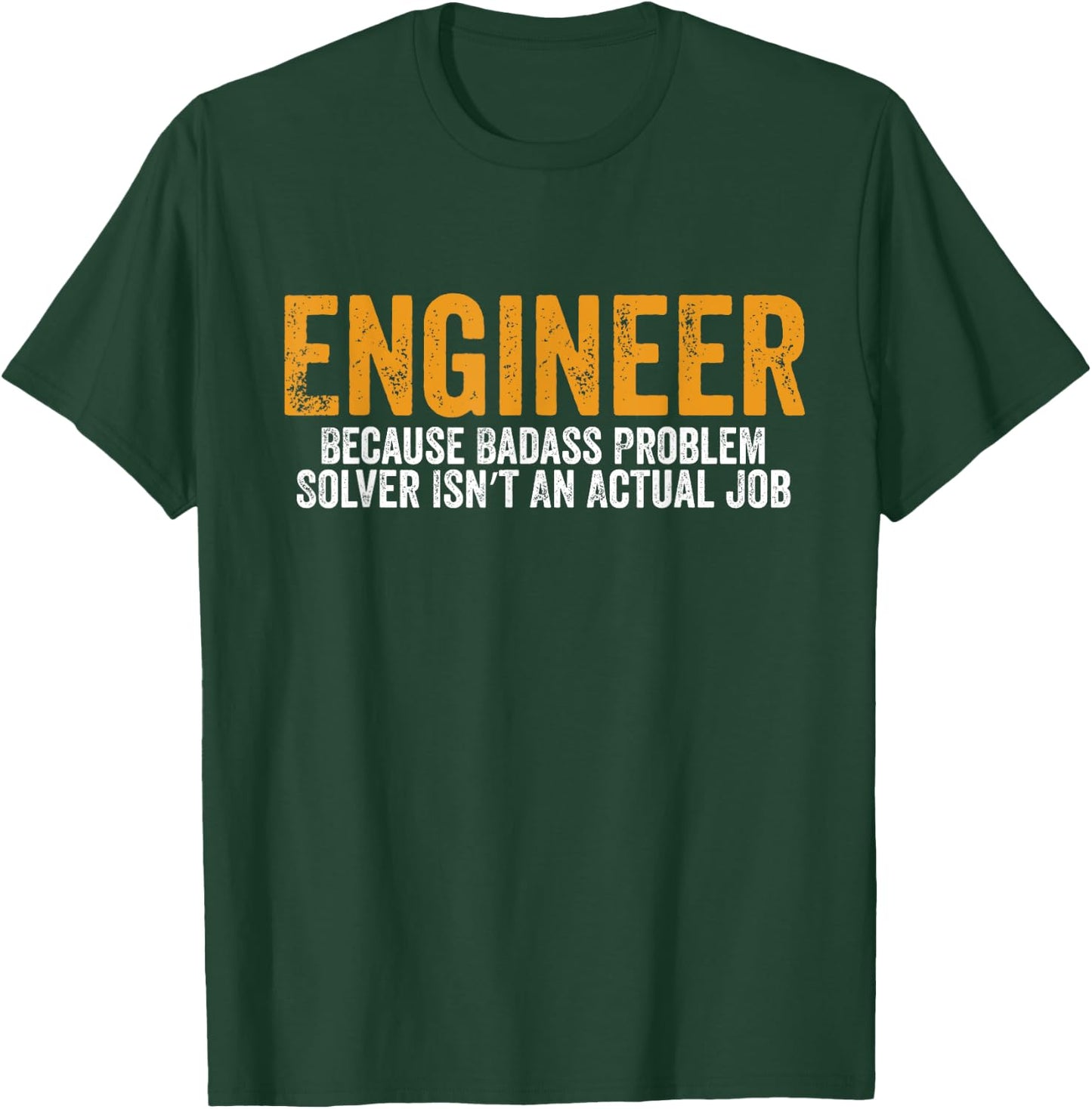 Engineer Because Badass Problem Solver Isn’t An Actual Job T-Shirt - T-Shirt | Forest