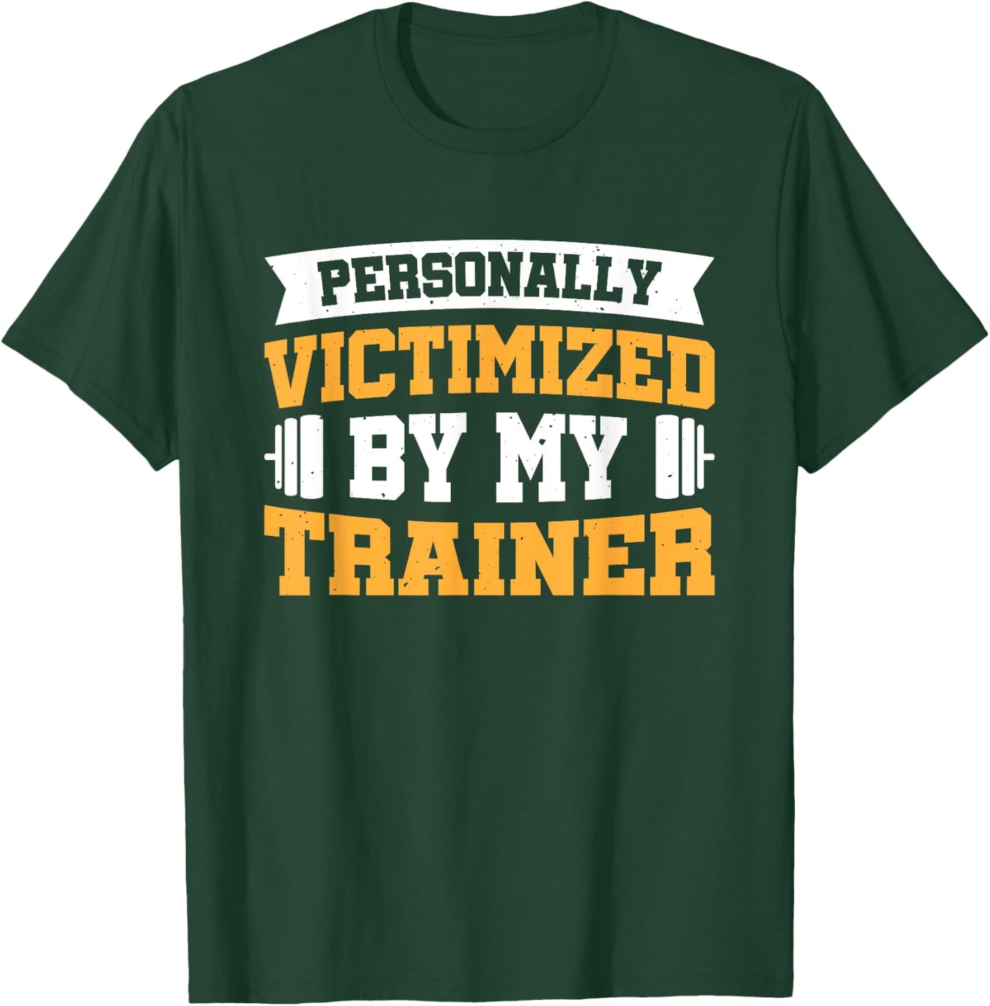 Personally Victimized By My Trainer T-Shirt - T-Shirt | Forest