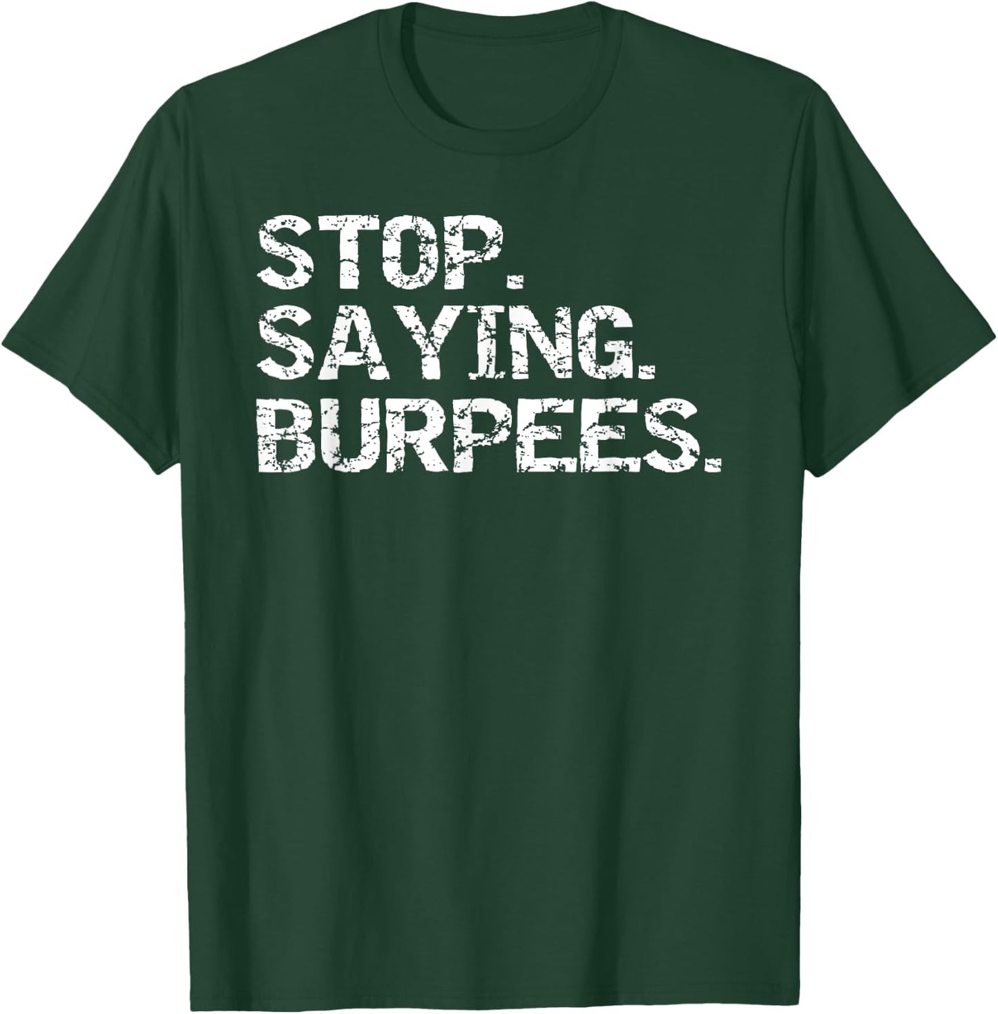 Funny Exercise Saying Workout Gear Stop. Saying. Burpees T-Shirt - T-Shirt | Forest