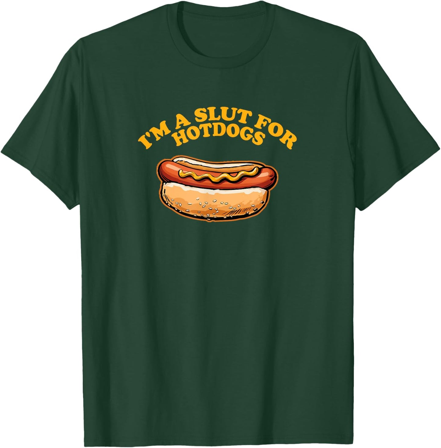 I'M A SLUT FOR HOTDOGS Funny Hungry Weiner Lovers T-Shirt - T-Shirt | Forest