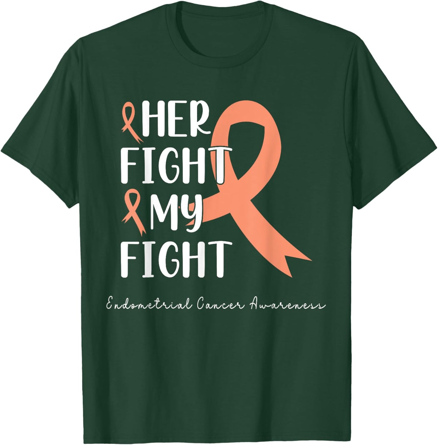 Her Fight is my Fight Endometrial Cancer Peach Ribbon T-Shirt - T-Shirt | Forest