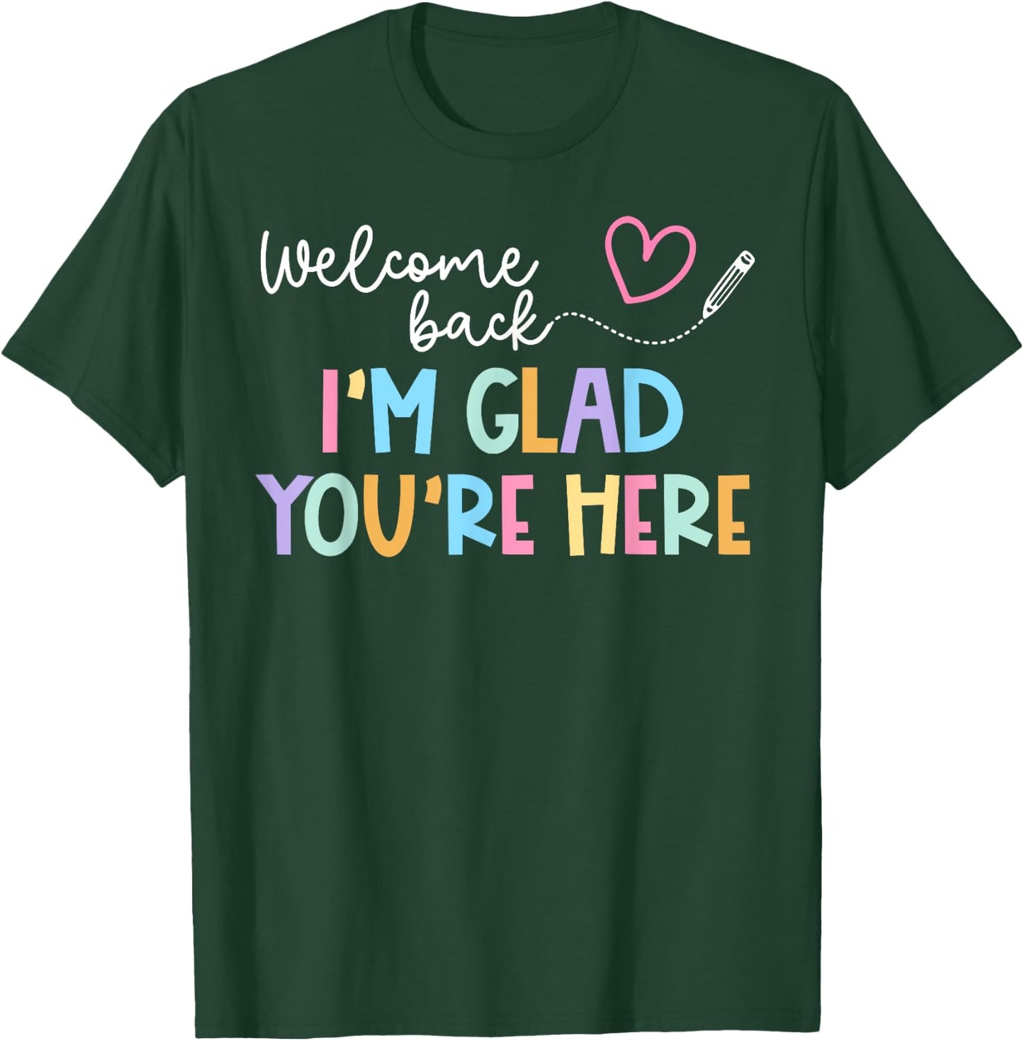 Welcome Back I'm Glad You're Here Back To School Teacher Men Women Kids T-Shirt - T-Shirt | Forest