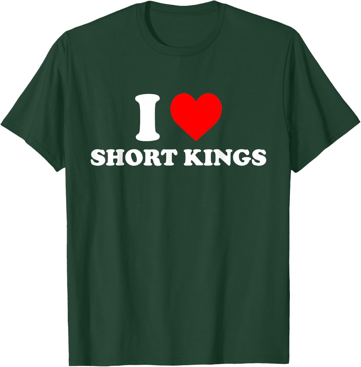 I Love Short Kings - I Heart Short Kings T-Shirt - T-Shirt | Forest