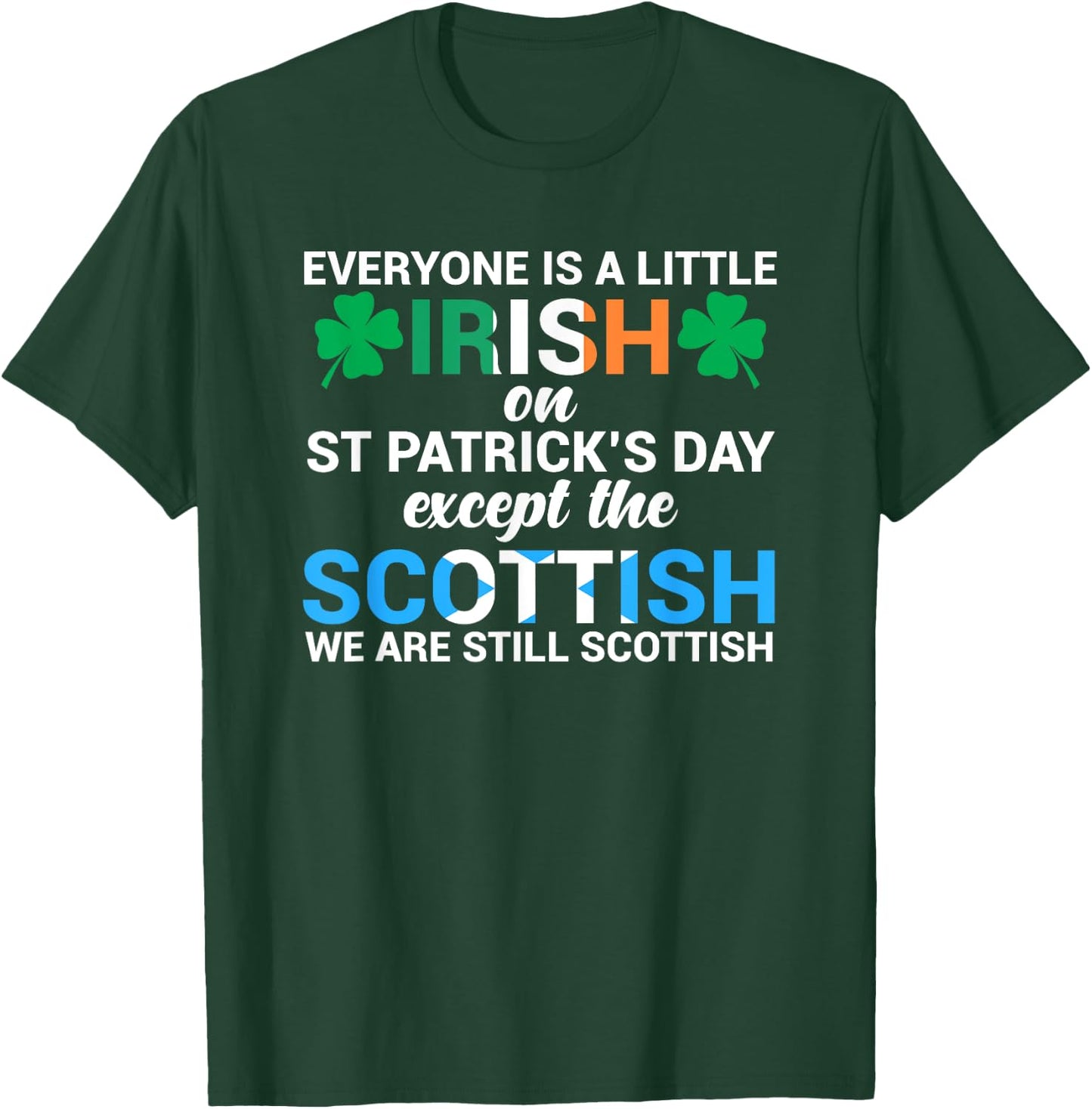 Everyone is Irish Except Scottish on St. Patrick's Day Shirt T-Shirt - T-Shirt | Forest