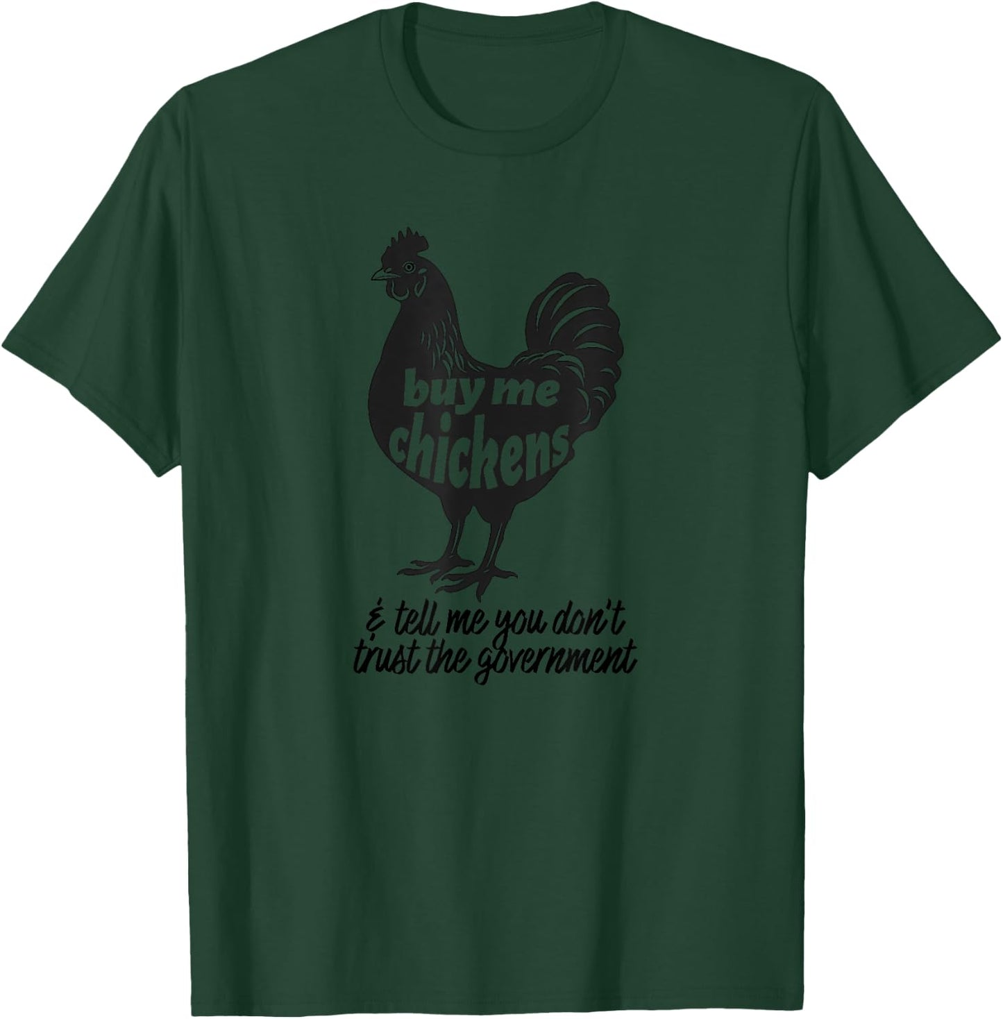 Buy Me Chickens & Tell Me You Don't Trust The Government T-Shirt - T-Shirt | Forest