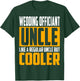 Funny Wedding Officiant Uncle - Like a Uncle but Cooler T-Shirt - T-Shirt | Forest