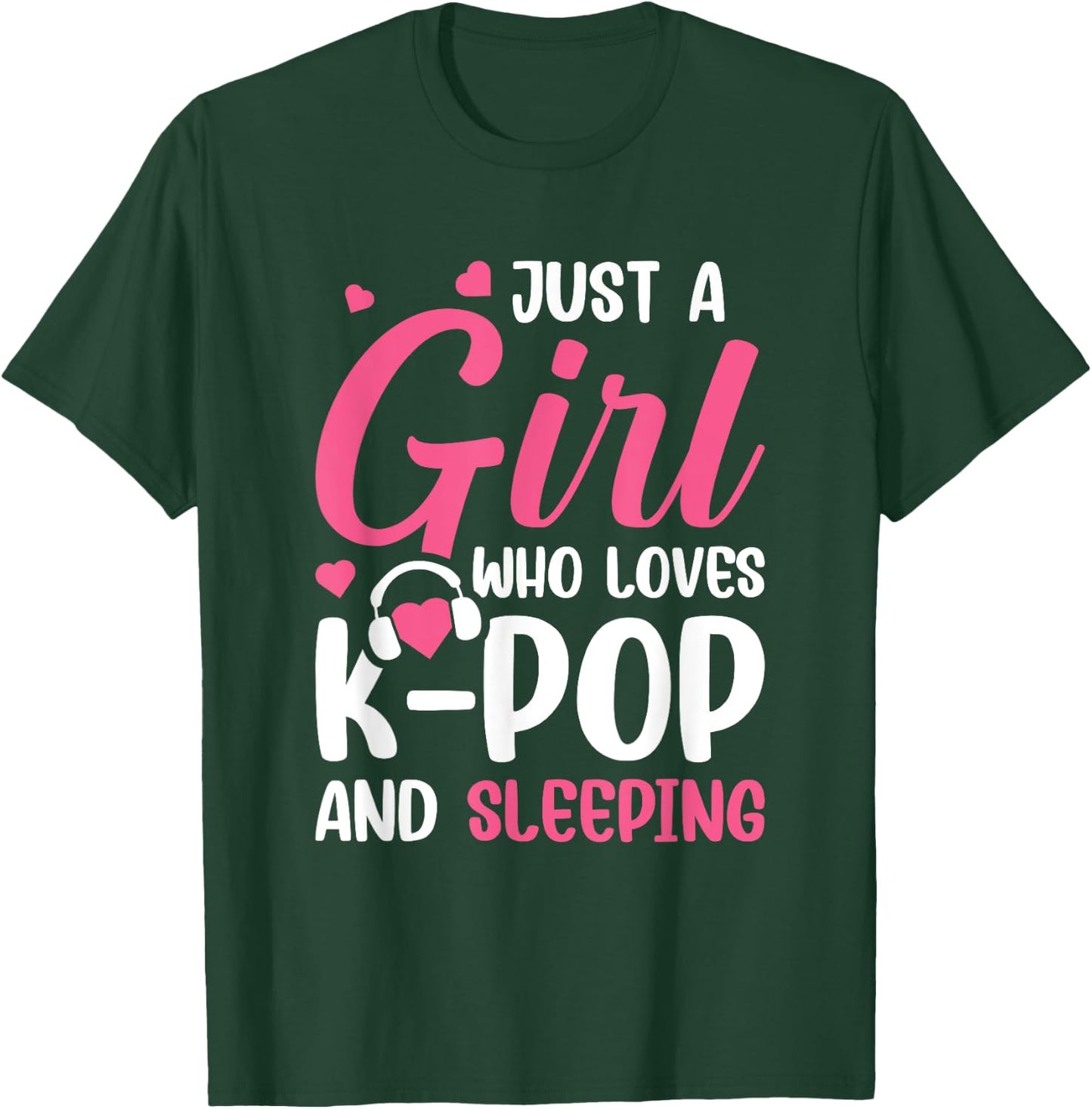Just A Girl Who Loves K-Pop And Sleeping T-Shirt - T-Shirt | Forest