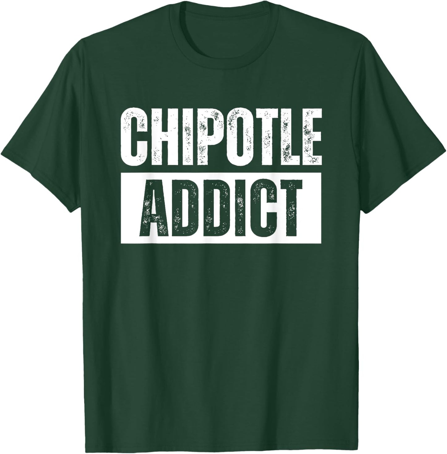 Chipotle Addict Funny T-Shirt - T-Shirt | Forest