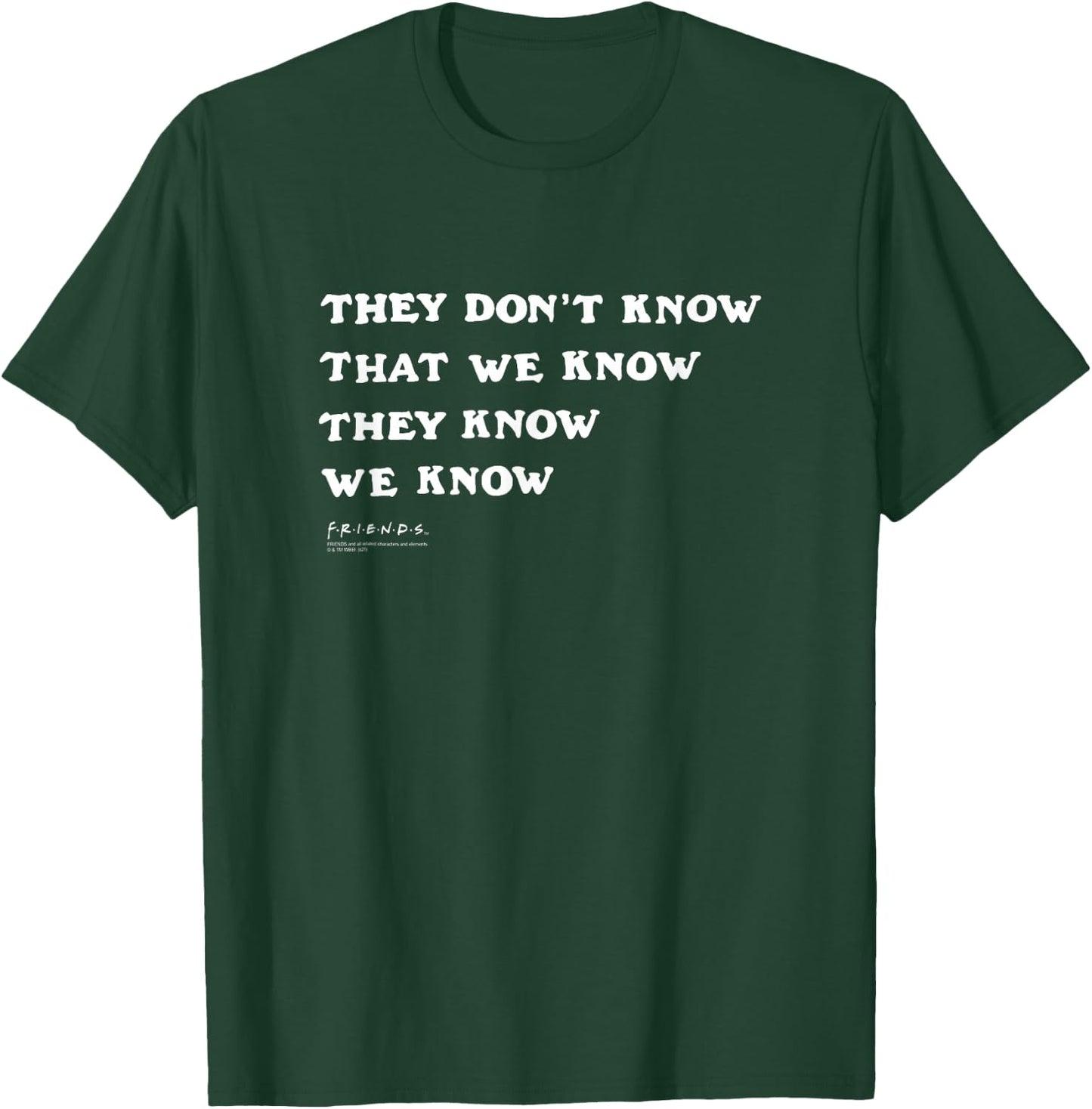 Friends They Don't Know That We Know Quote TV Show T-Shirt - T-Shirt | Forest