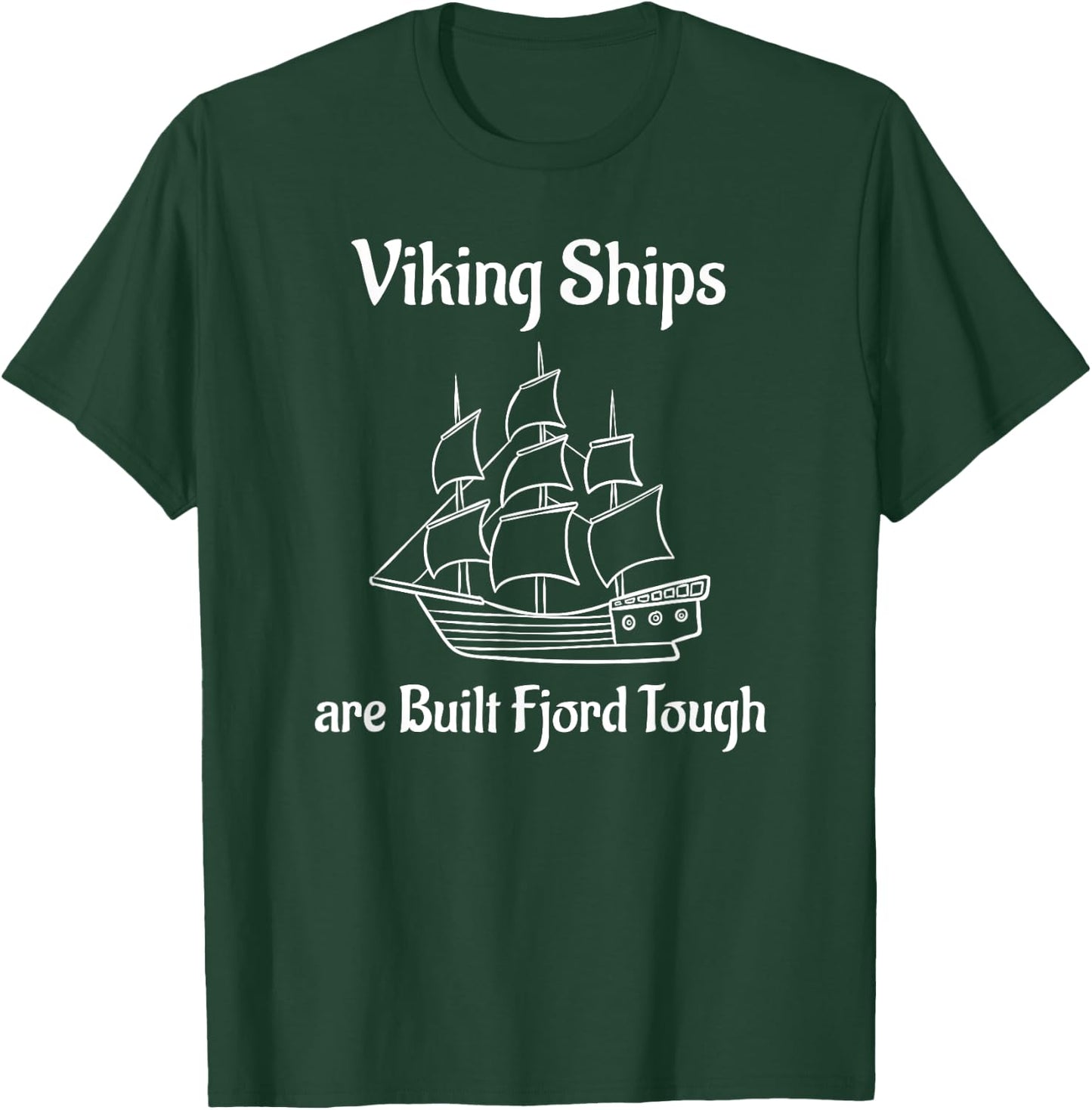 Viking Ships are Built Fjord Tough Sailing T-Shirt - T-Shirt | Forest