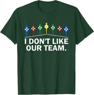 I Don't Like Our Team Funny T-Shirt - T-Shirt | Forest